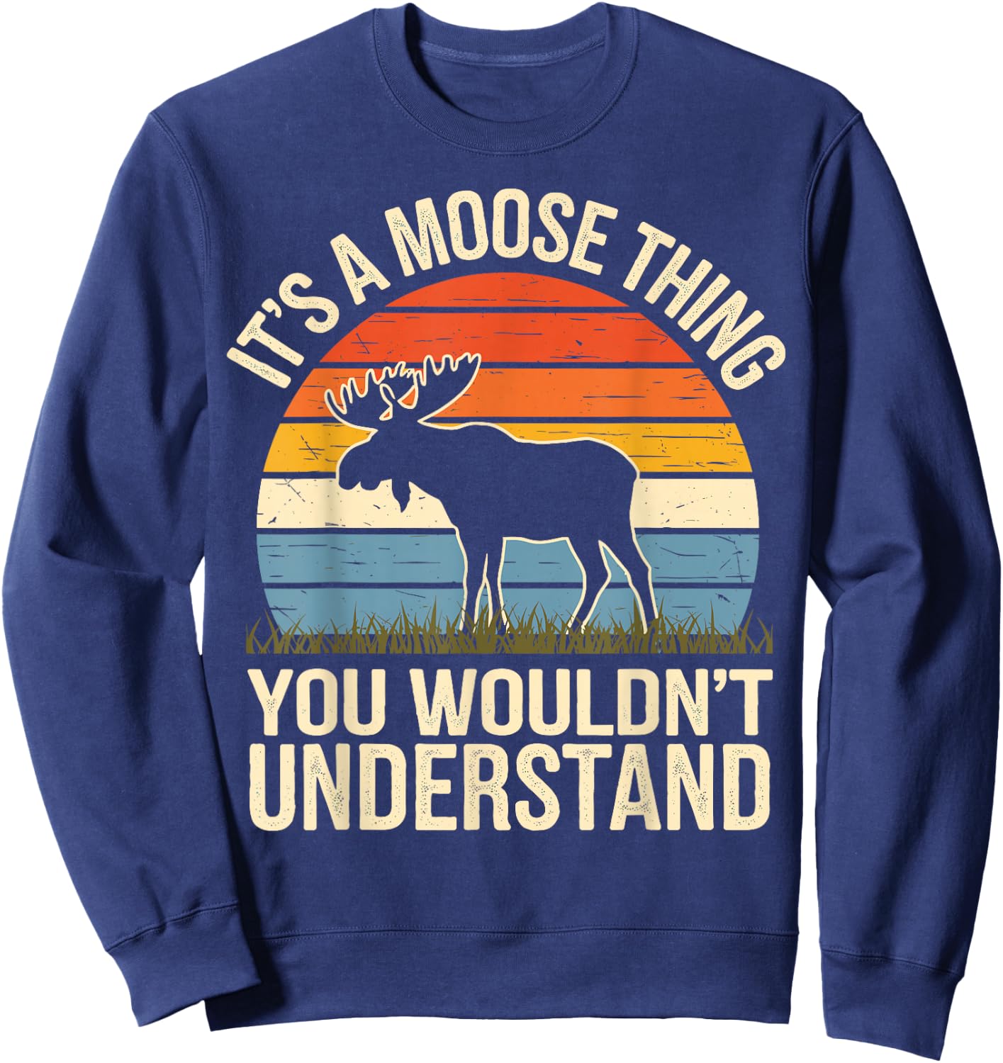 It's A Moose Thing You Wouldn't Understand Funny Moose Sweatshirt - Sweatshirt | Navy