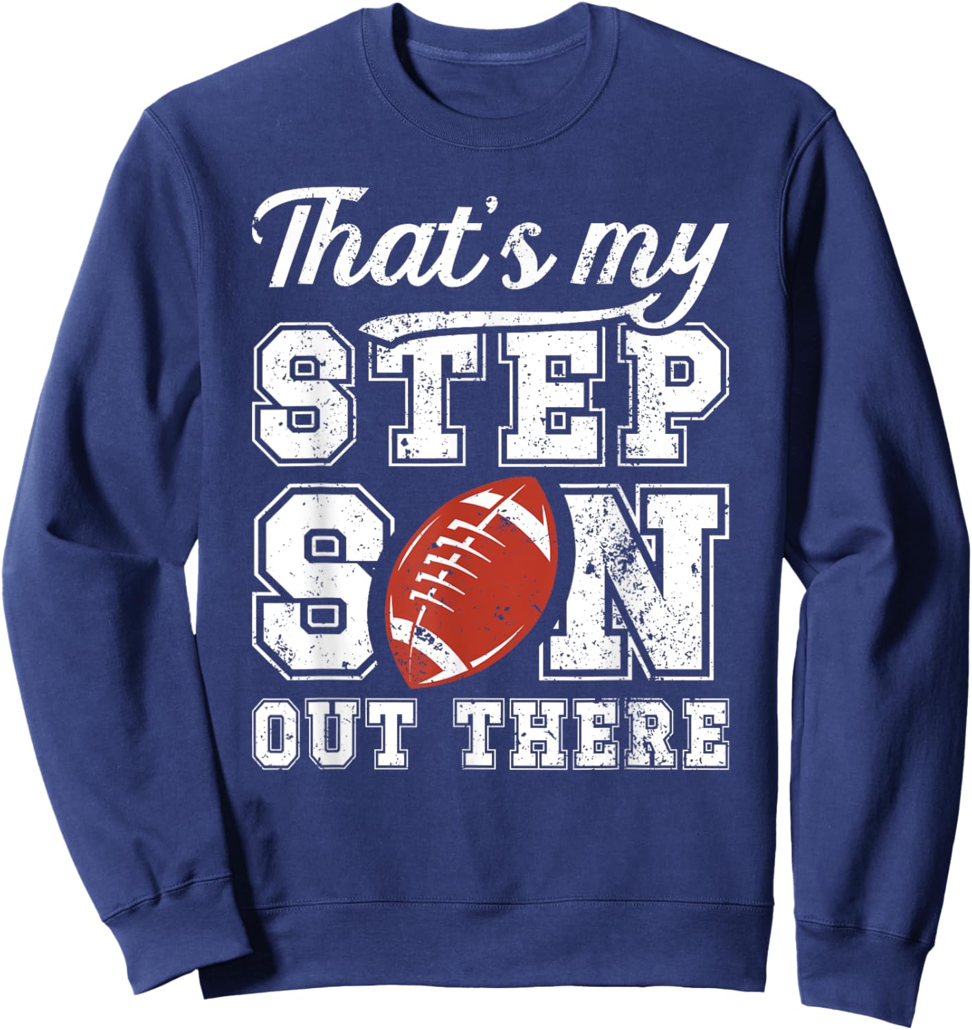 My Stepson Football Step Dad Of A Football Player Stepdad Sweatshirt - Sweatshirt | Navy