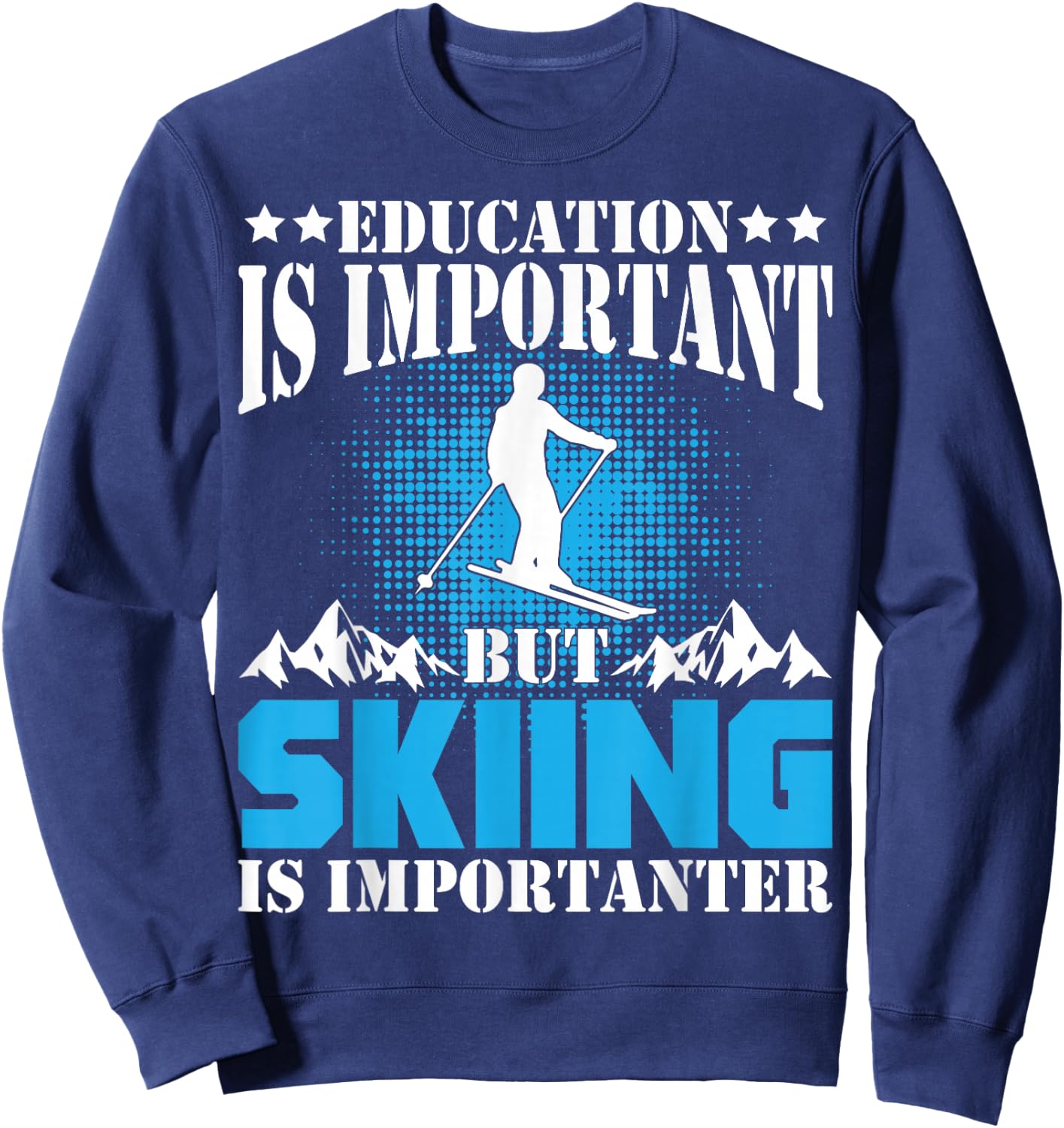 Funny Ski Education Is Important But Skiing Is Importanter Sweatshirt - Sweatshirt | Navy