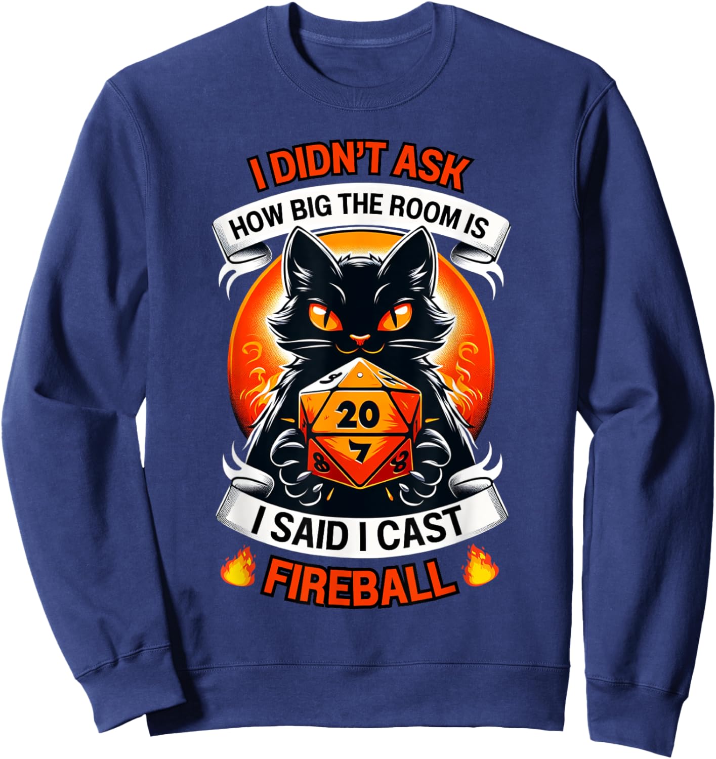 Cat I Didn't Ask How Big The Room Is Said I Cast Fireball Women Sweatshirt - Sweatshirt | Navy