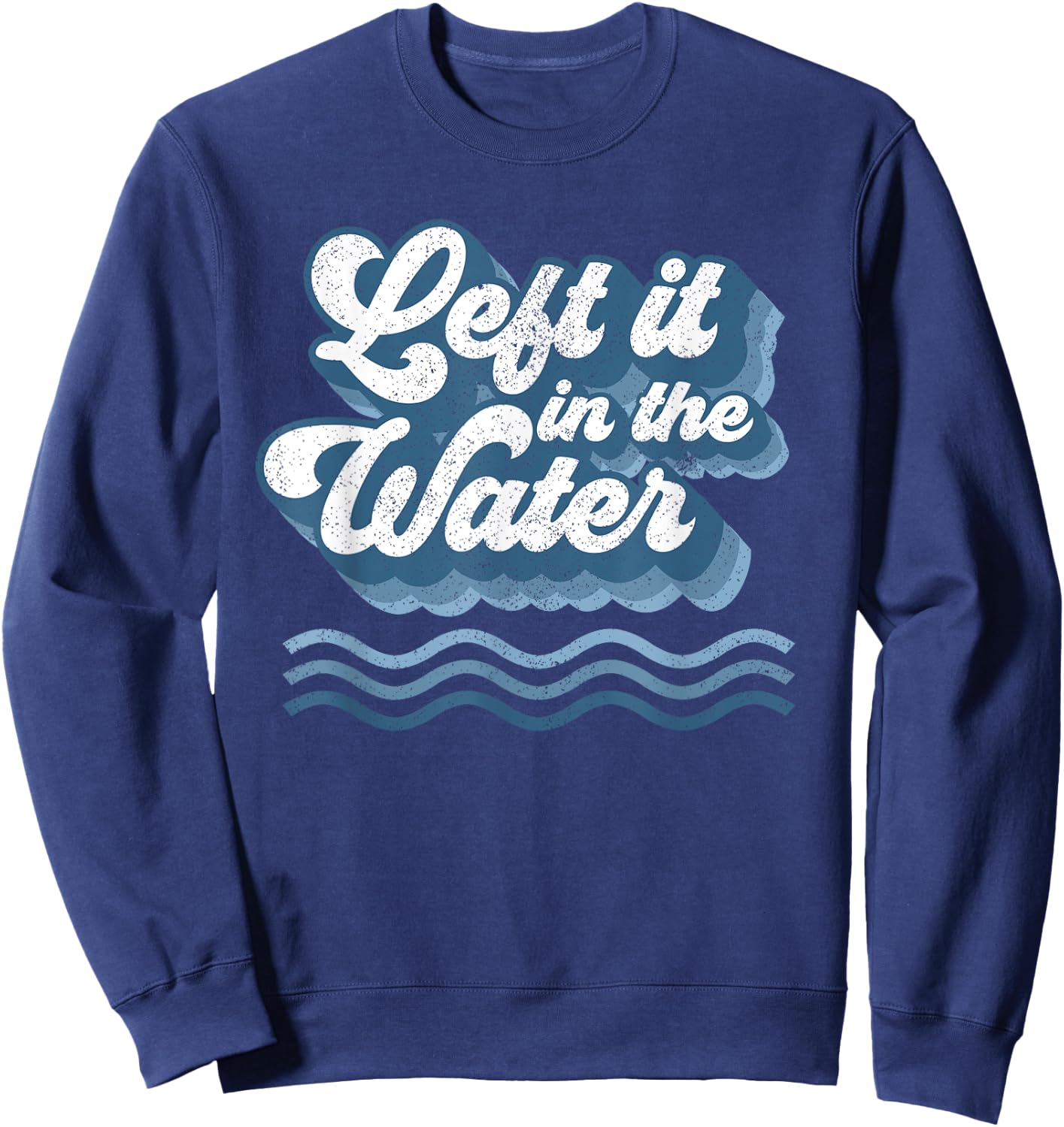 Left It In The Water Retro Christian Baptism Baptized Gift Sweatshirt - Sweatshirt | Navy
