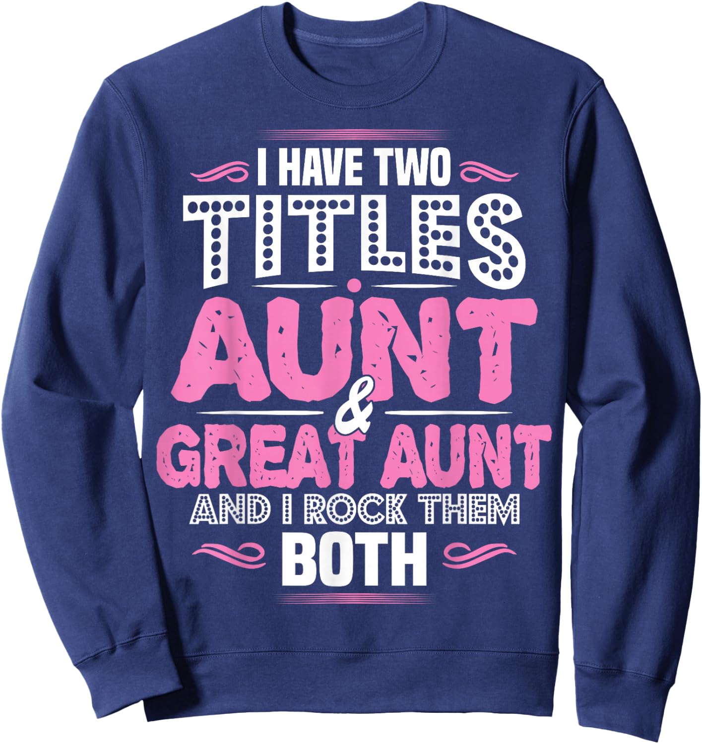 I Have Two Titles Aunt and Great Aunt Sweatshirt - Sweatshirt | Navy