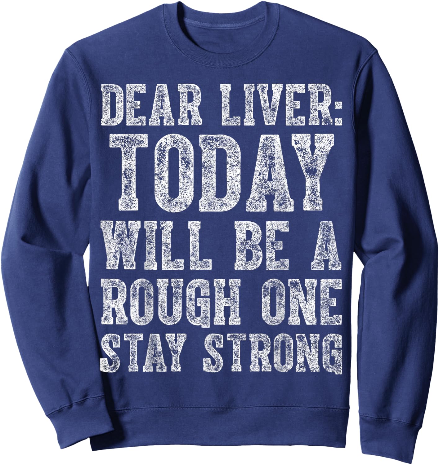 Dear Liver Today Will Be A Rough One Stay Strong Sweatshirt - Sweatshirt | Navy
