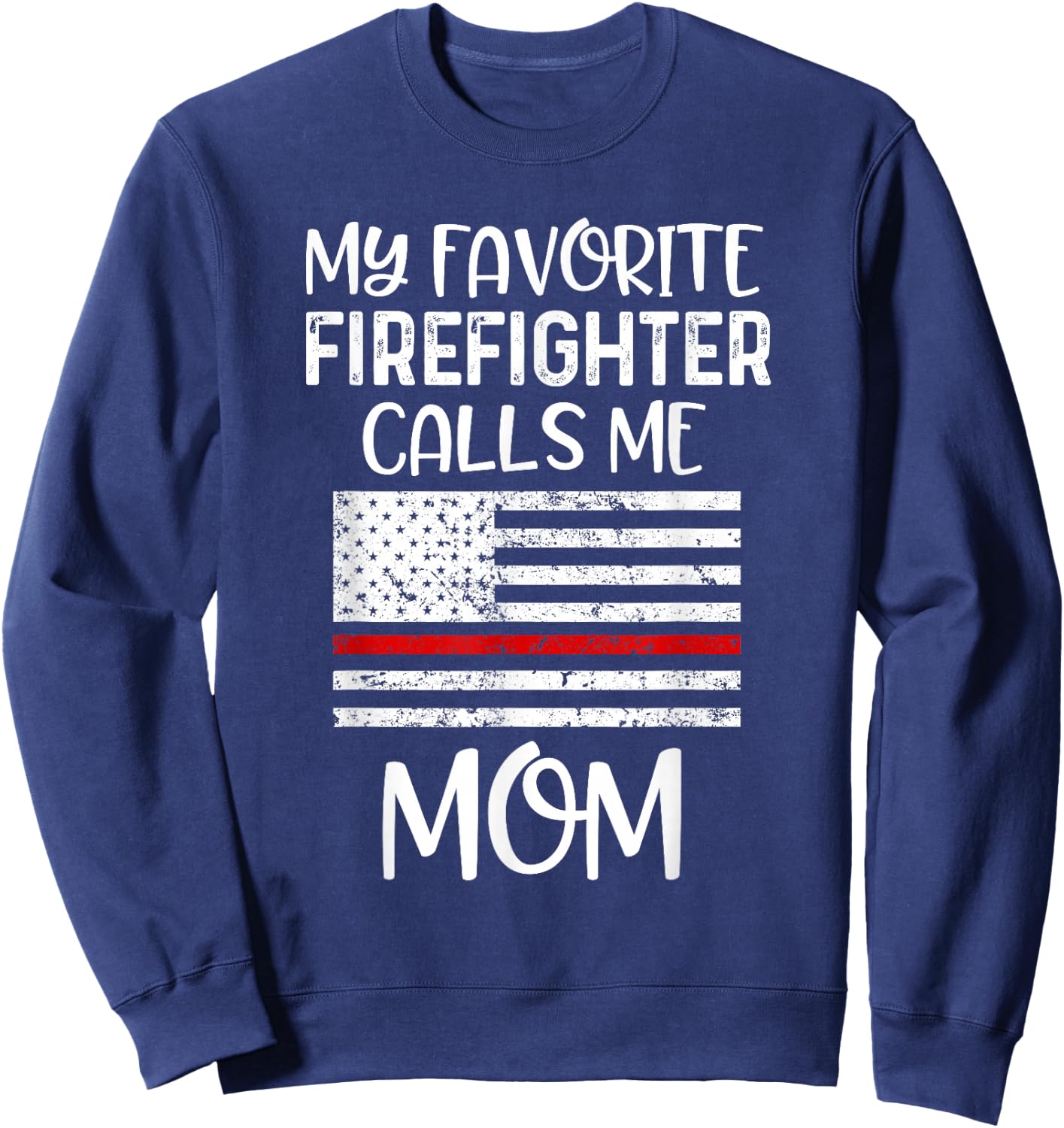 My Favorite Firefighter Calls Me Mom Thin Red Line Gift Sweatshirt - Sweatshirt | Navy