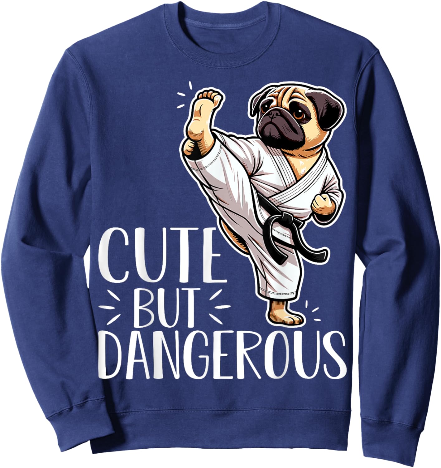 Cute but Dangerous Karate Taekwondo Pug Dog Karate Girl Sweatshirt - Sweatshirt | Navy