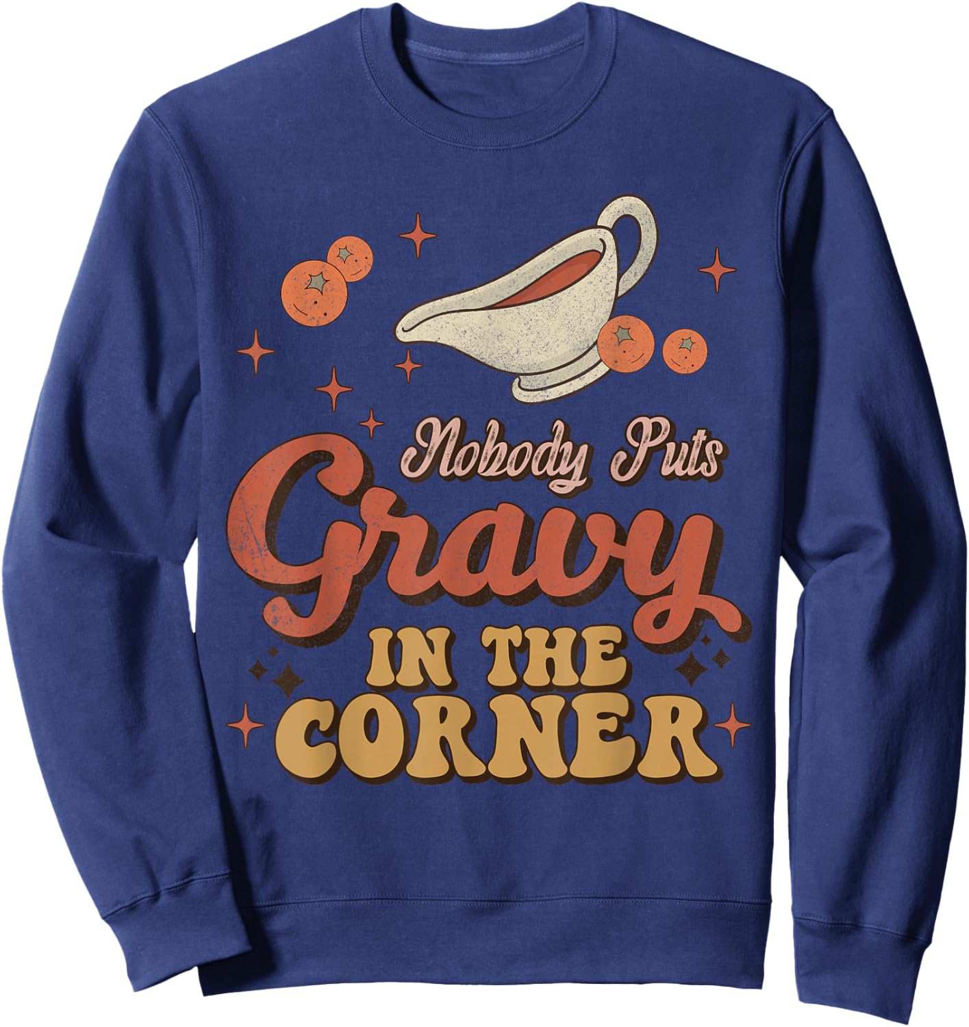 Nobody Puts Gravy In The Corner Funny Groovy Thanksgiving Sweatshirt - Sweatshirt | Navy