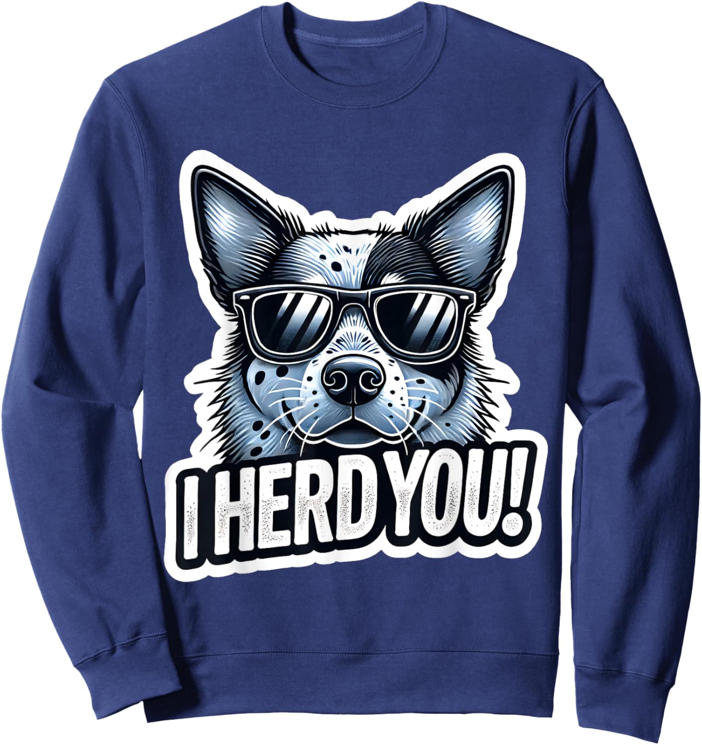 Blue Heeler Funny I Herd You Australian Cattle Dog Sweatshirt - Sweatshirt | Navy