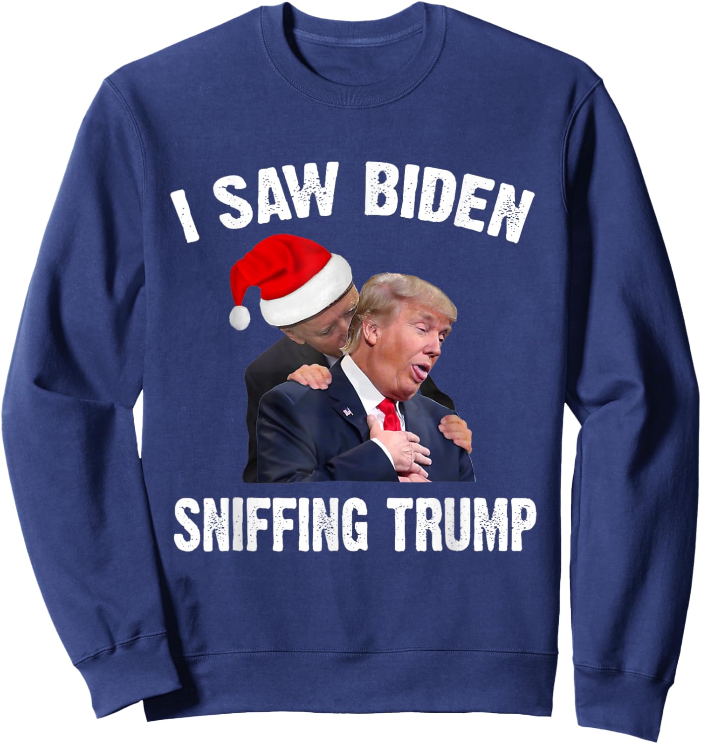 I Saw Biden Sniffing Trump, Funny Biden, Trump Gift Sweatshirt - Sweatshirt | Navy