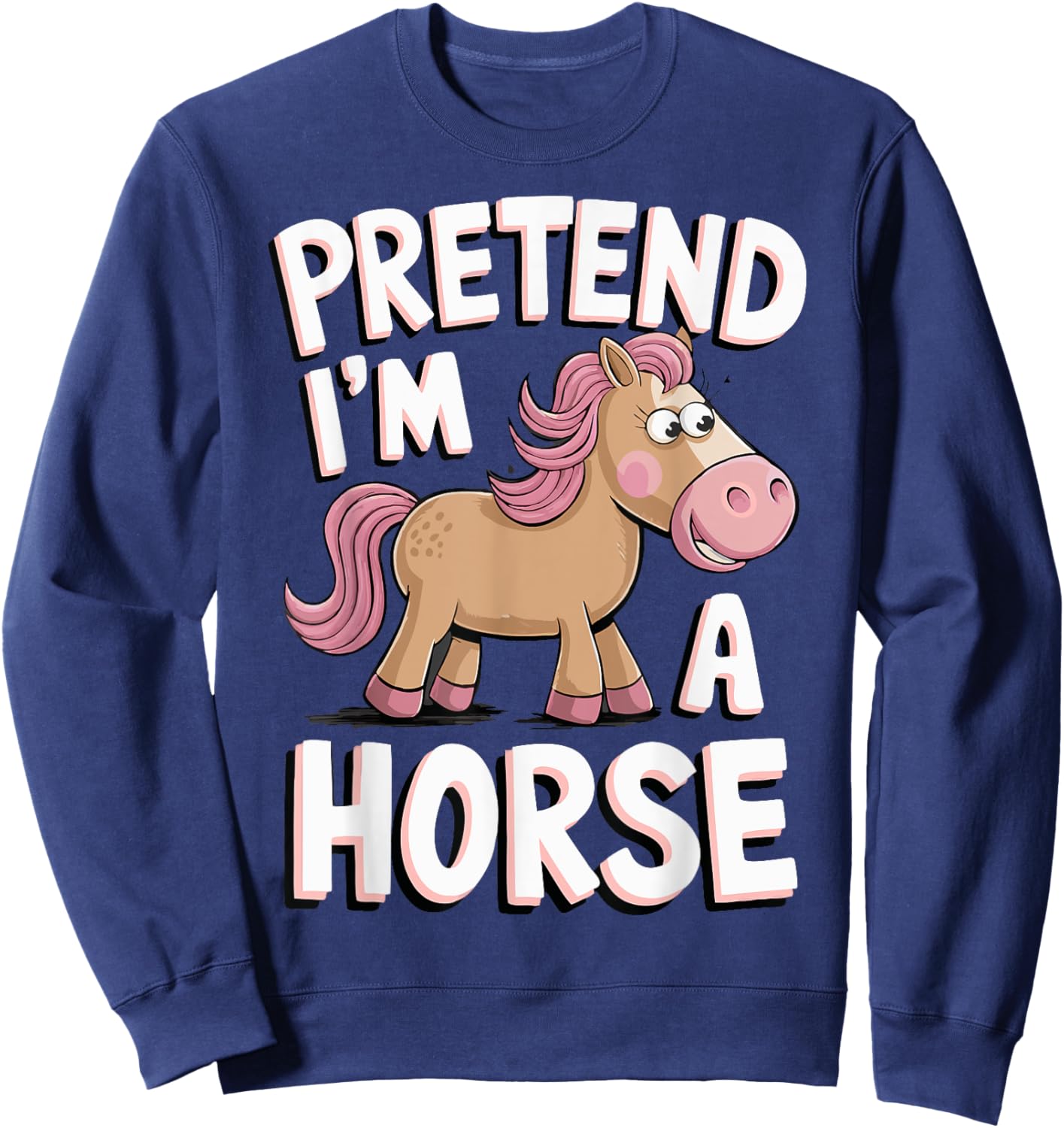 Pretend I'm A Horse Sweatshirt - Sweatshirt | Navy