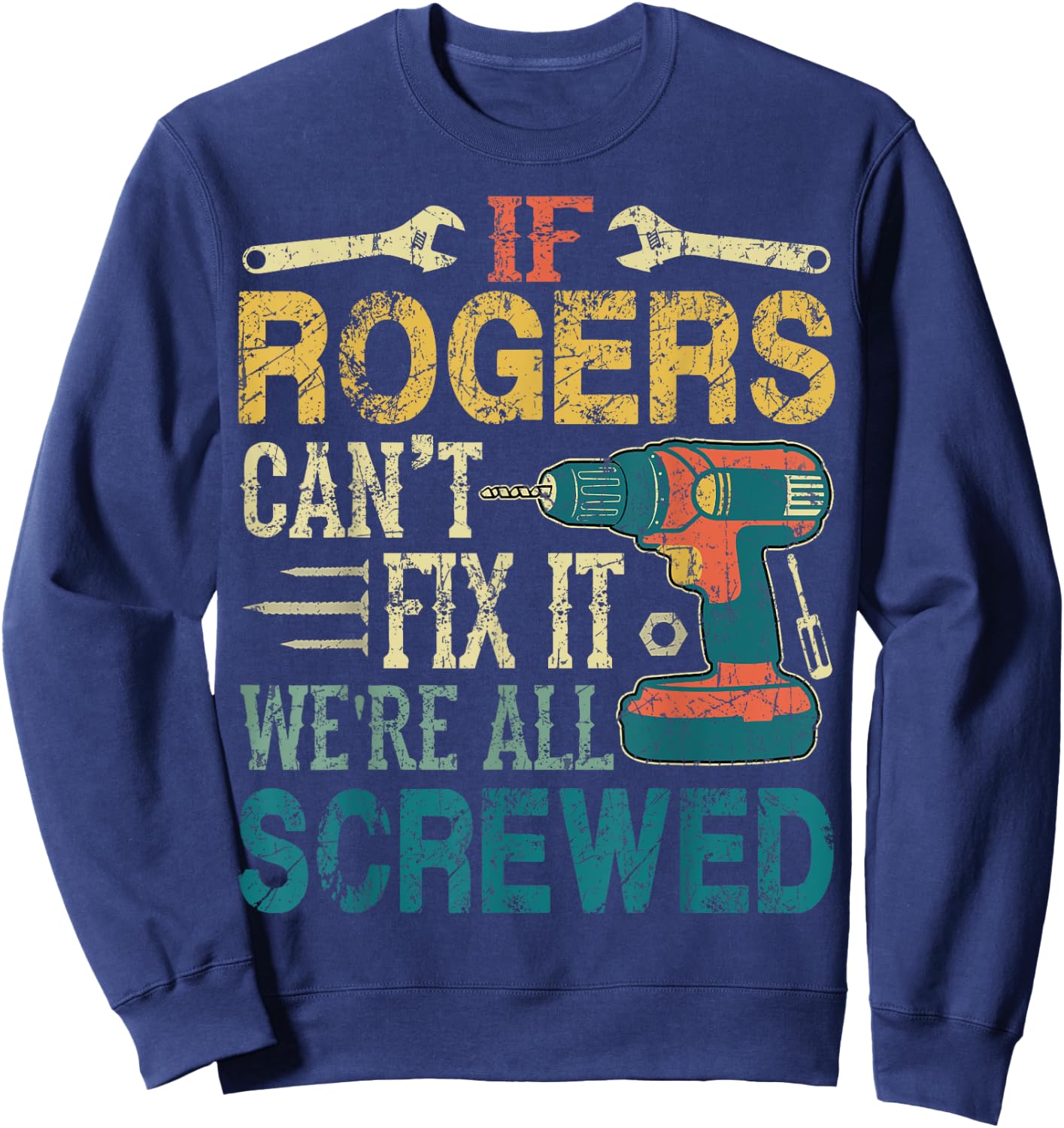 If Rogers Can't Fix it We're All Screwed Funny Fathers Gift Sweatshirt - Sweatshirt | Navy