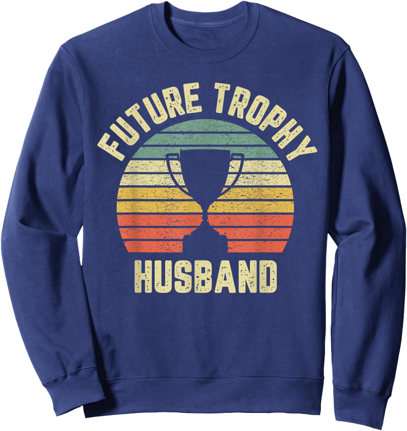 Future Trophy Husband Fiance Groom to Be Gift Sweatshirt - Sweatshirt | Navy
