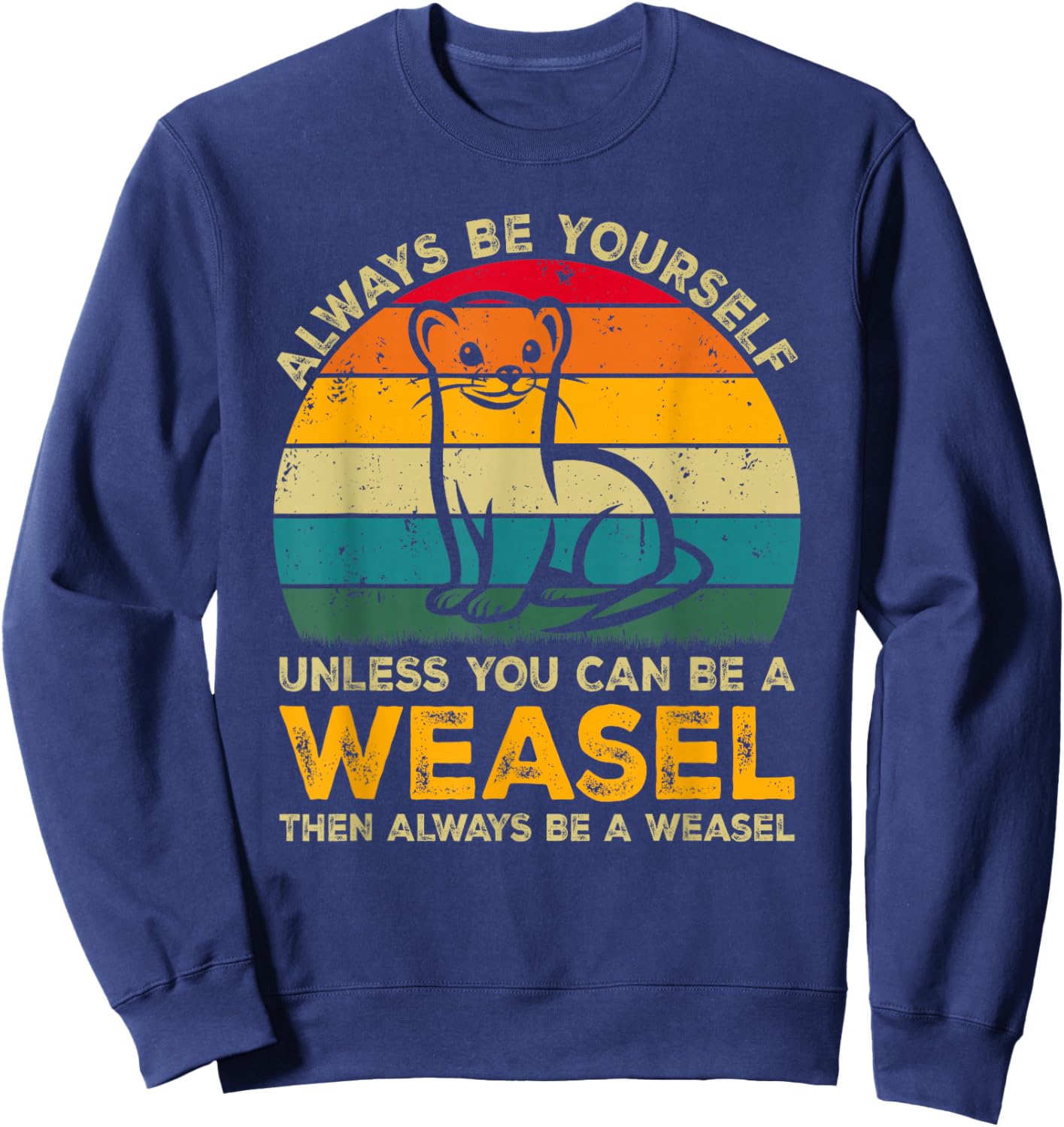 Always Be Yourself Unless You Can Be A Weasel, Funny Weasel Sweatshirt - Sweatshirt | Navy