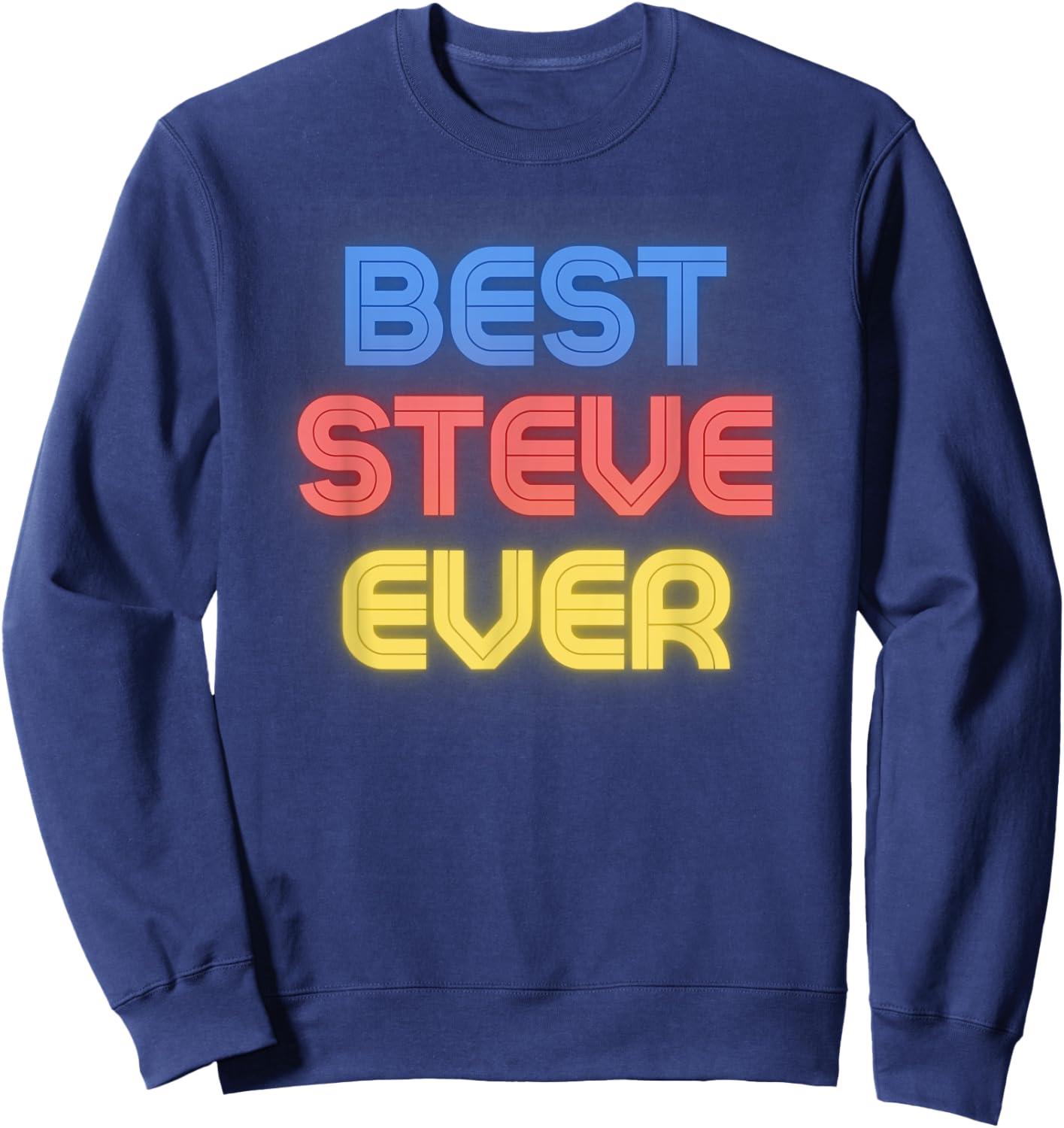 Best Steve Ever - Funny Steve Name Steve Sweatshirt - Sweatshirt | Navy