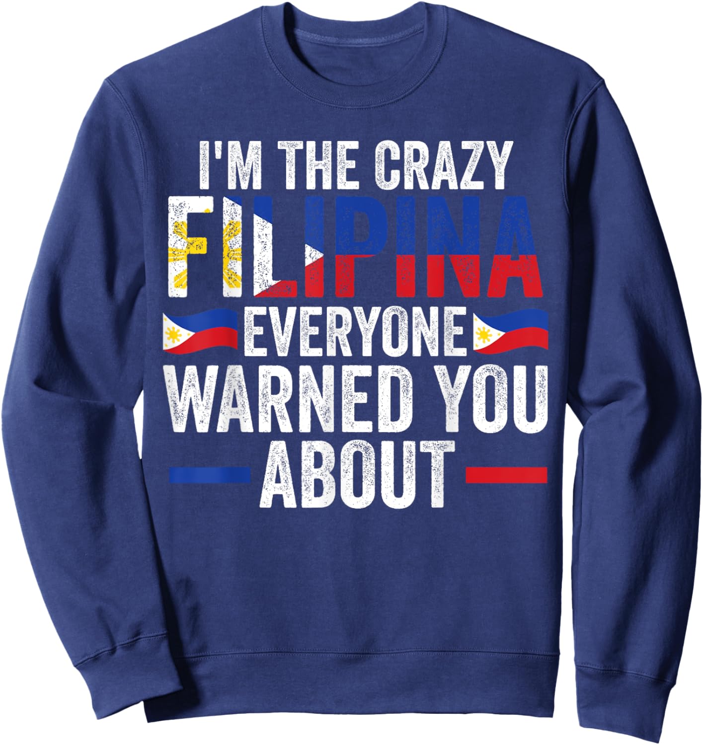 I'm the crazy Filipina everyone warned you about Filipina Sweatshirt - Sweatshirt | Navy