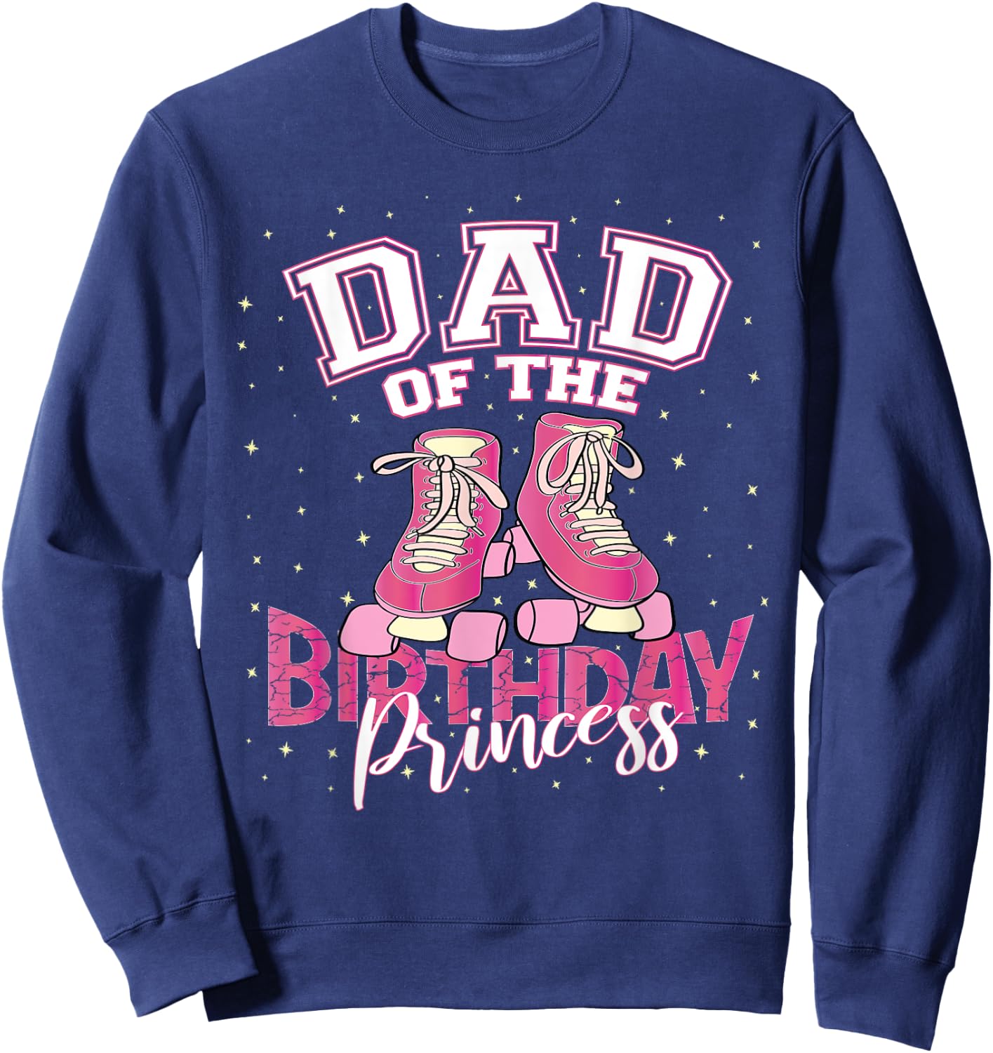 Dad Of The Birthday Princess Girl Roller Skate Party Sweatshirt - Sweatshirt | Navy