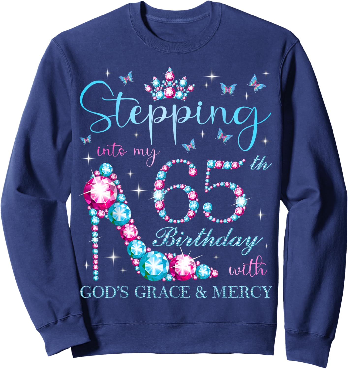 Stepping Into My 65th Birthday With God's Grace & Mercy Sweatshirt - Sweatshirt | Navy