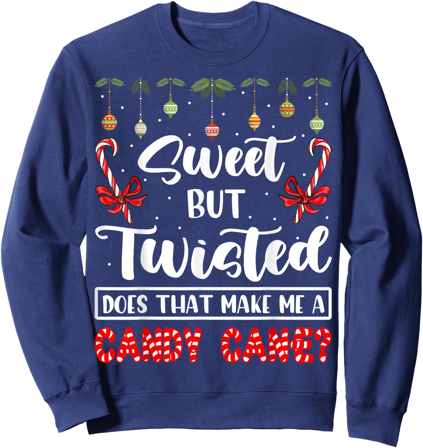 Sweet But Twisted Does That Make Me A Candy Cane Christmas Sweatshirt - Sweatshirt | Navy
