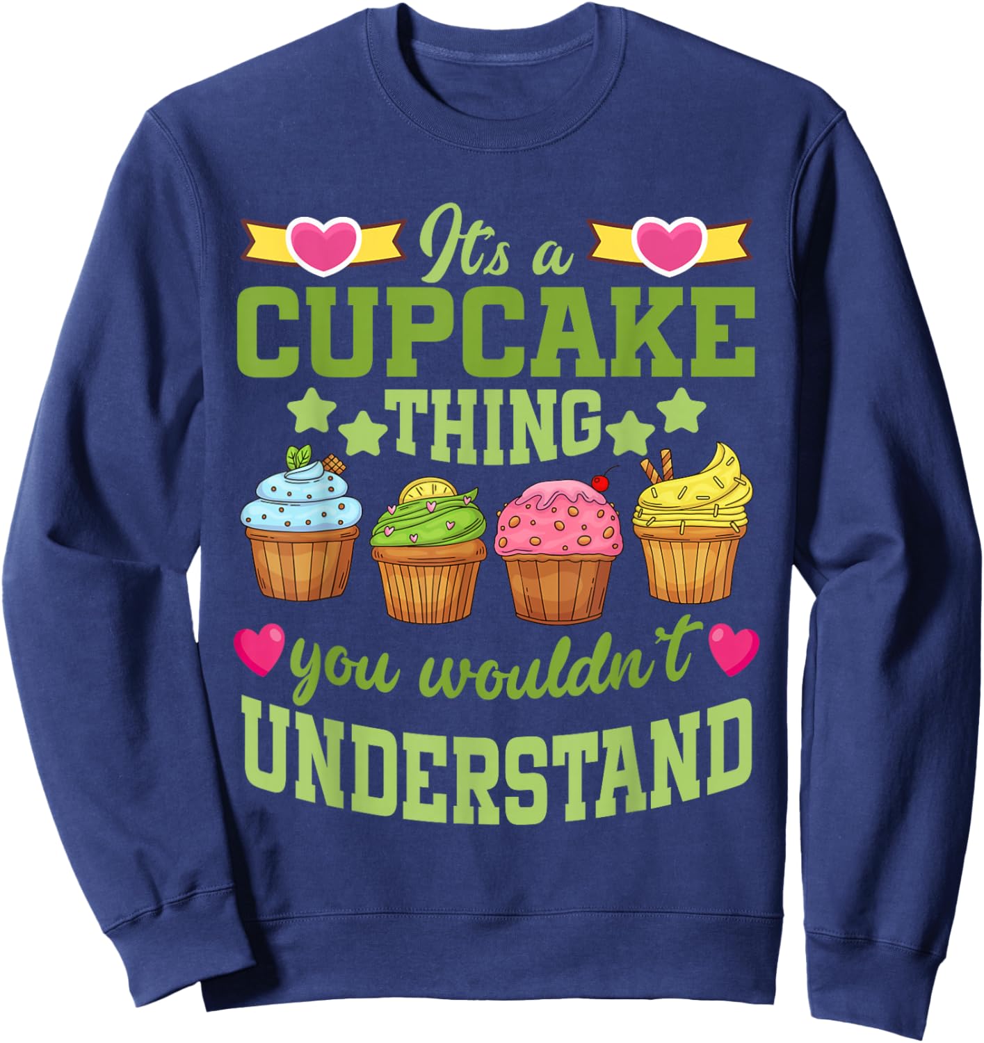 Dessert Lover | Cupcake Lover It's A Cupcake | Thing Baking Sweatshirt - Sweatshirt | Navy