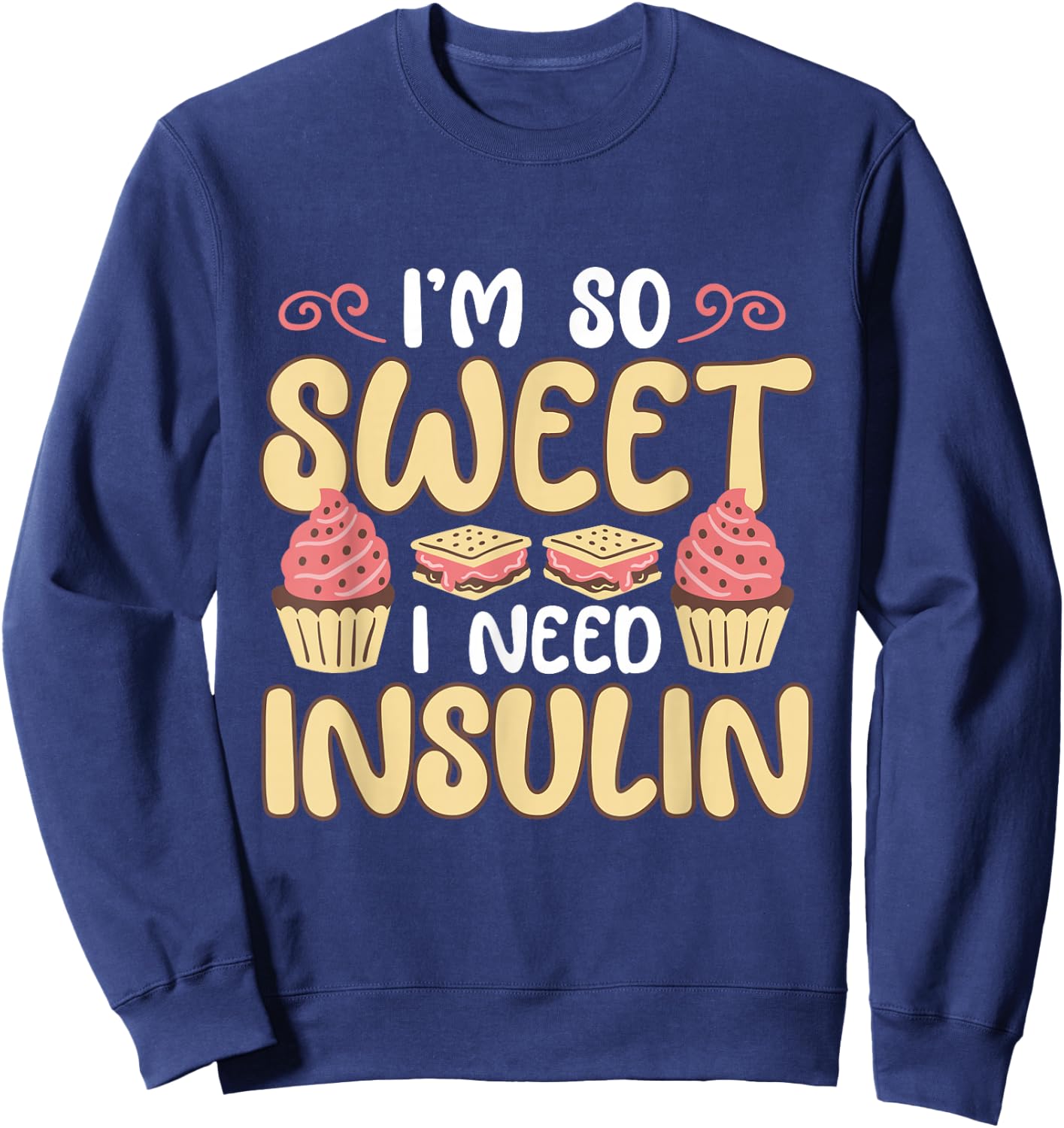 I'm So Sweet I Need Insulin Diabetic Diabetes Awareness Sweatshirt - Sweatshirt | Navy