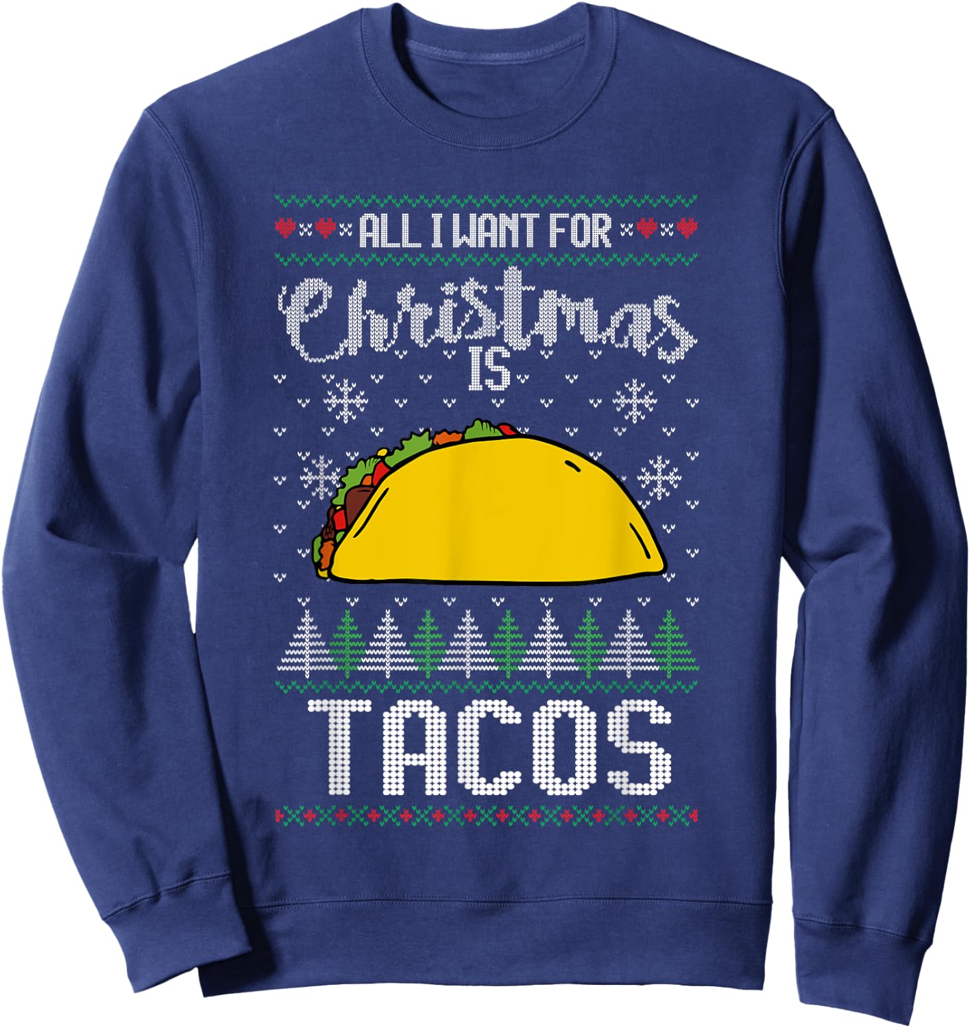 Ugly Xmas Taco Lover Gift All I Want for Christmas Is Tacos Sweatshirt - Sweatshirt | Navy