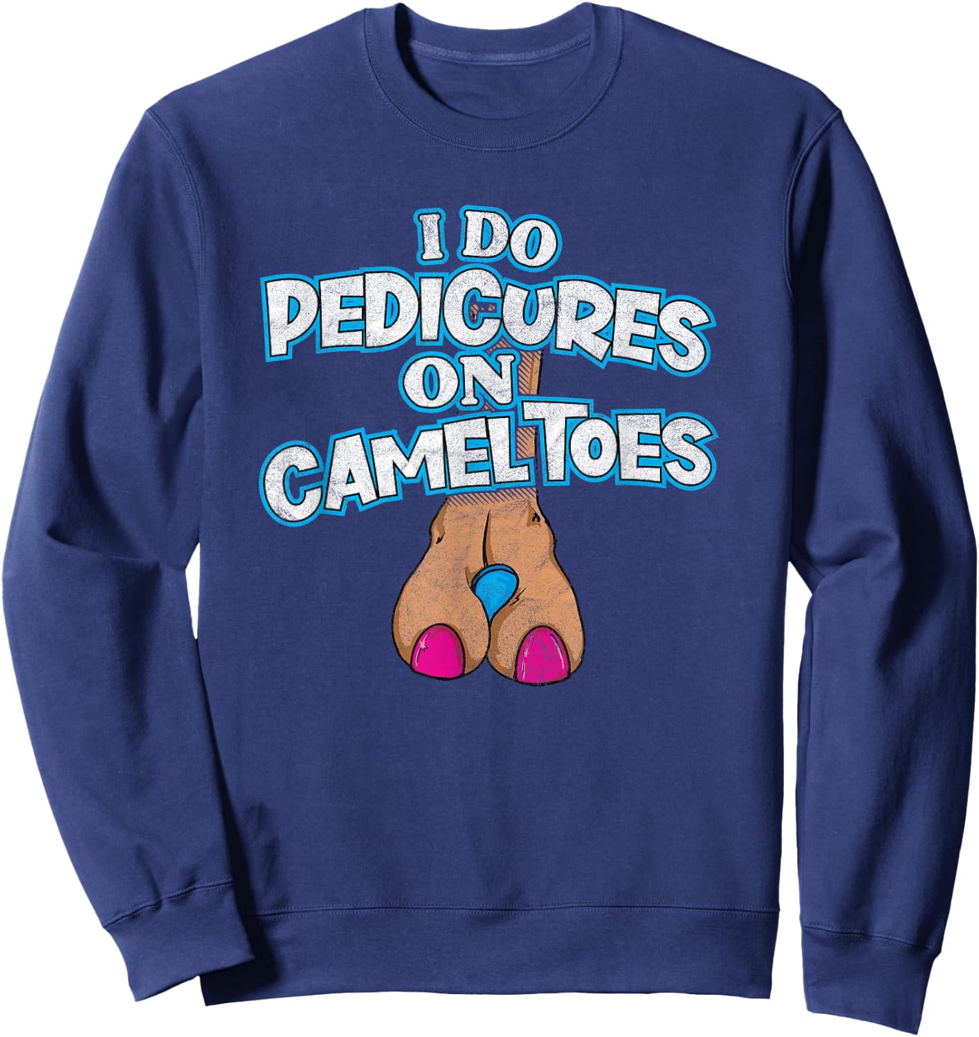 I DO PEDICURES ON CAMEL TOES retro distressed funny flirting Sweatshirt - Sweatshirt | Navy