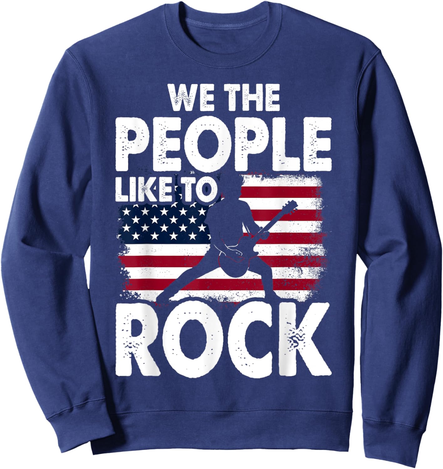 We The People Like To Rock American Flag 4th July Music Sweatshirt - Sweatshirt | Navy