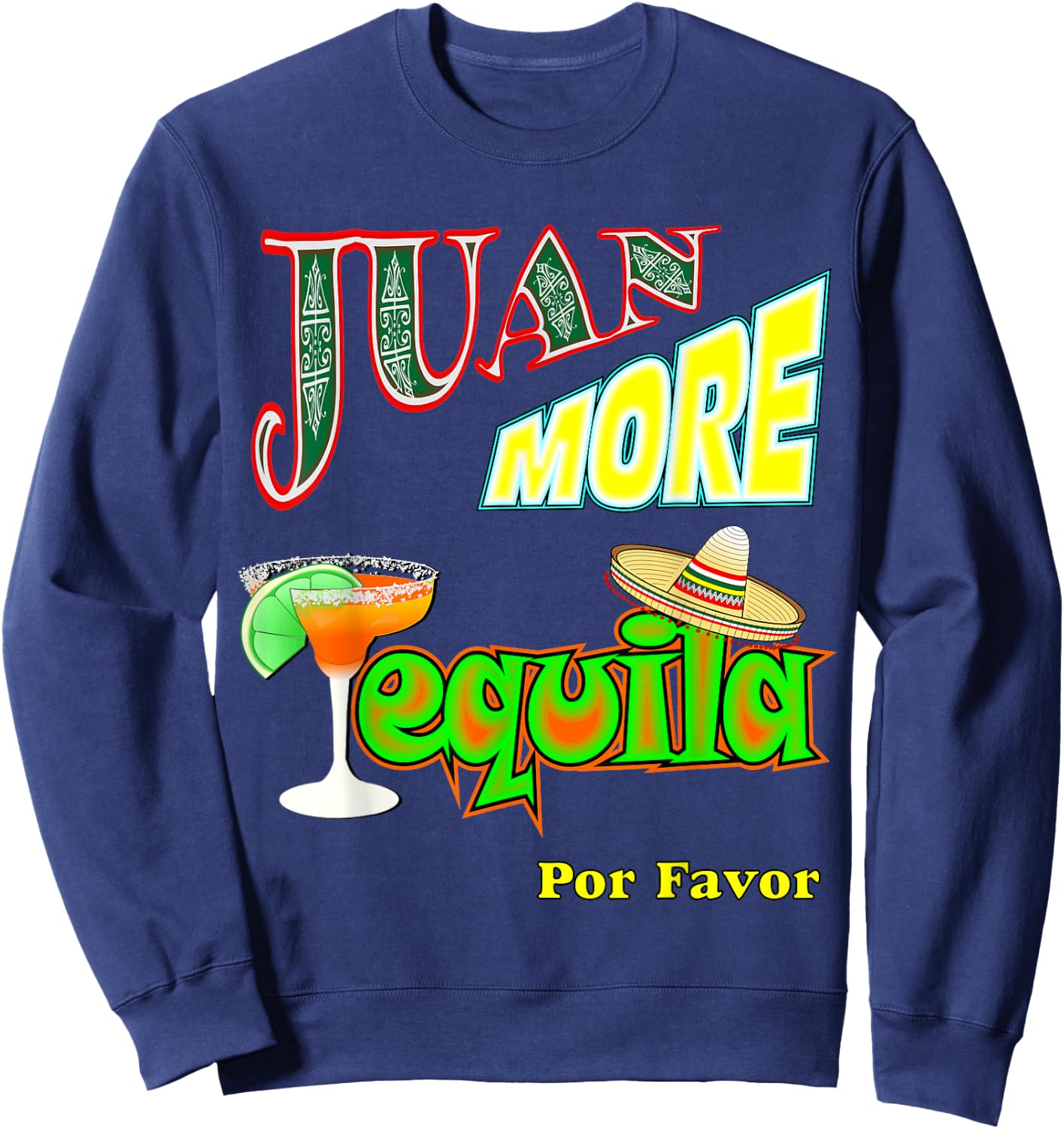 Funny Tequila Mexican Cinco De Mayo Juan More Men Women Sweatshirt - Sweatshirt | Navy