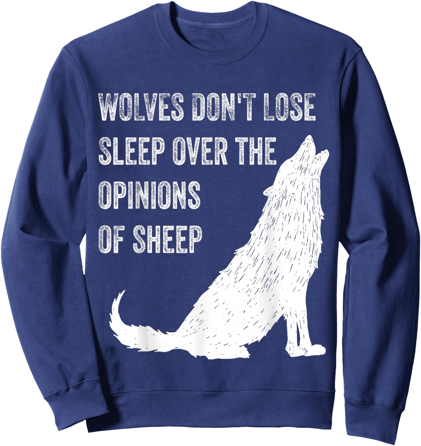 Wolves Don't Lose Sleep Over the Opinions of Sheep ,Wolf Sweatshirt - Sweatshirt | Navy