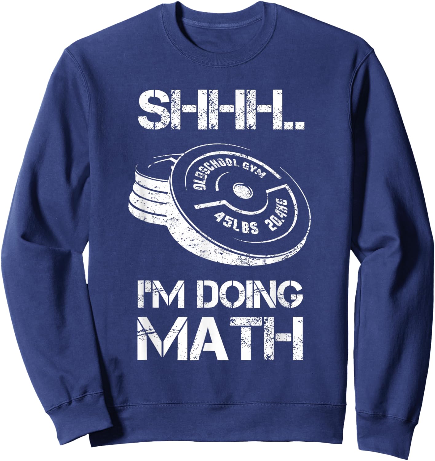 Shhh I'm Doing Math Funny Weight Lifting Workout Training Sweatshirt - Sweatshirt | Navy