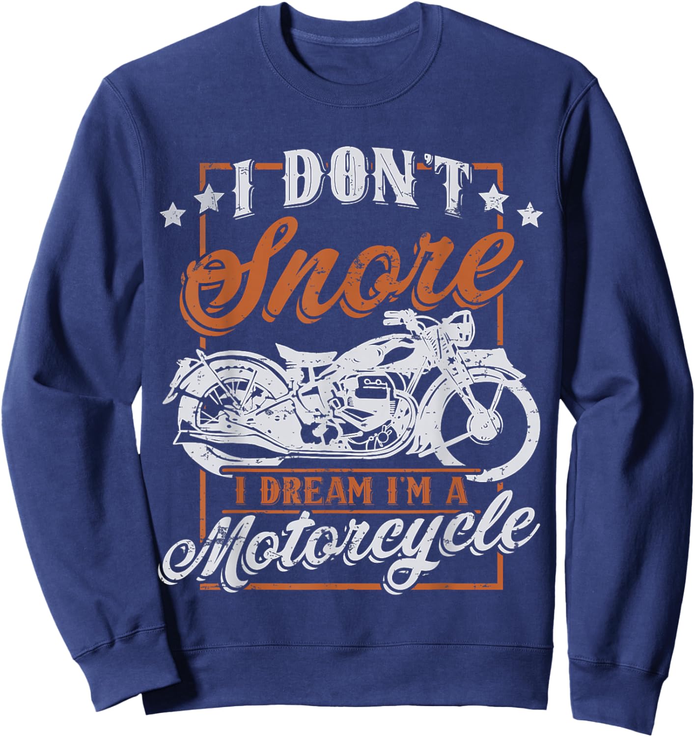 Biker I Don't Snore I Dream I'm A Motorcycle Sweatshirt - Sweatshirt | Navy
