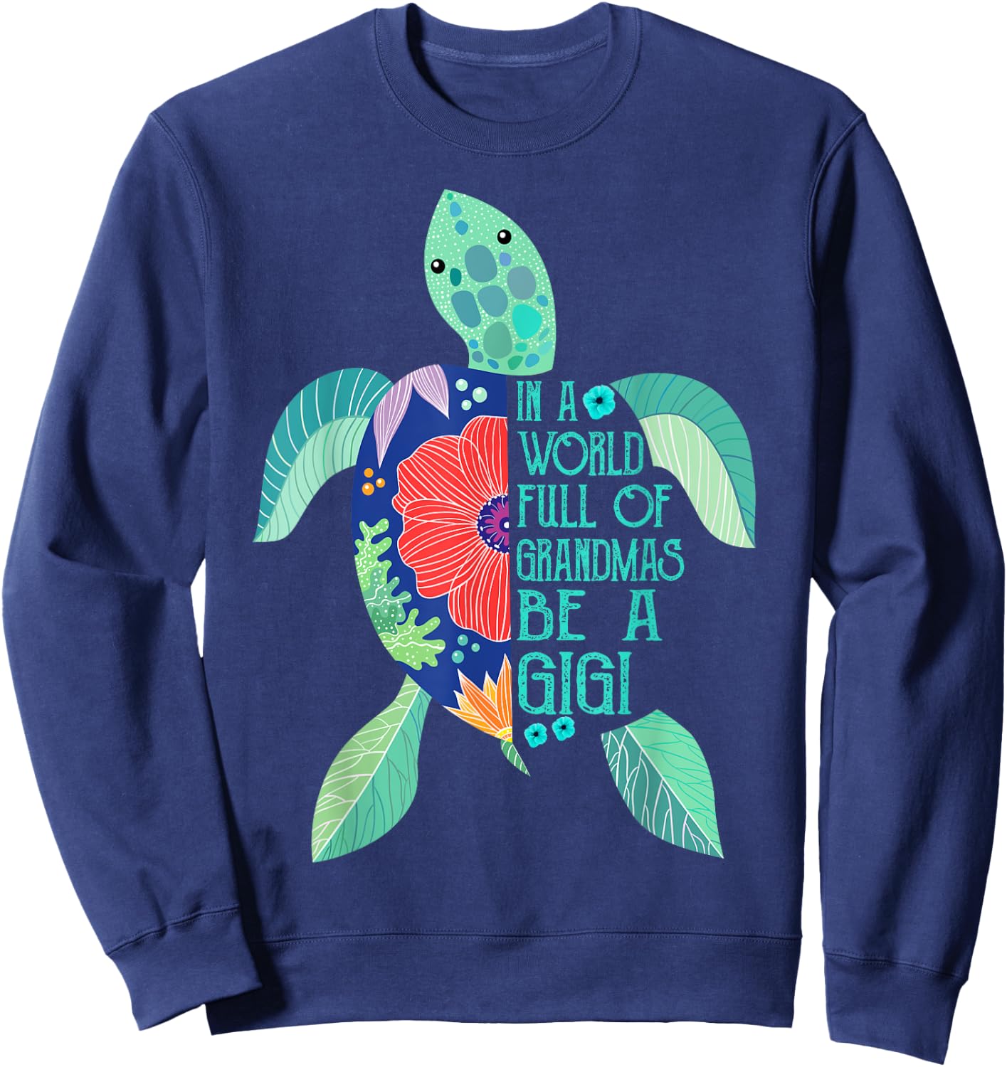 Turtle Be A Gigi Shirt- in A World Full of Grandmas Sweatshirt - Sweatshirt | Navy
