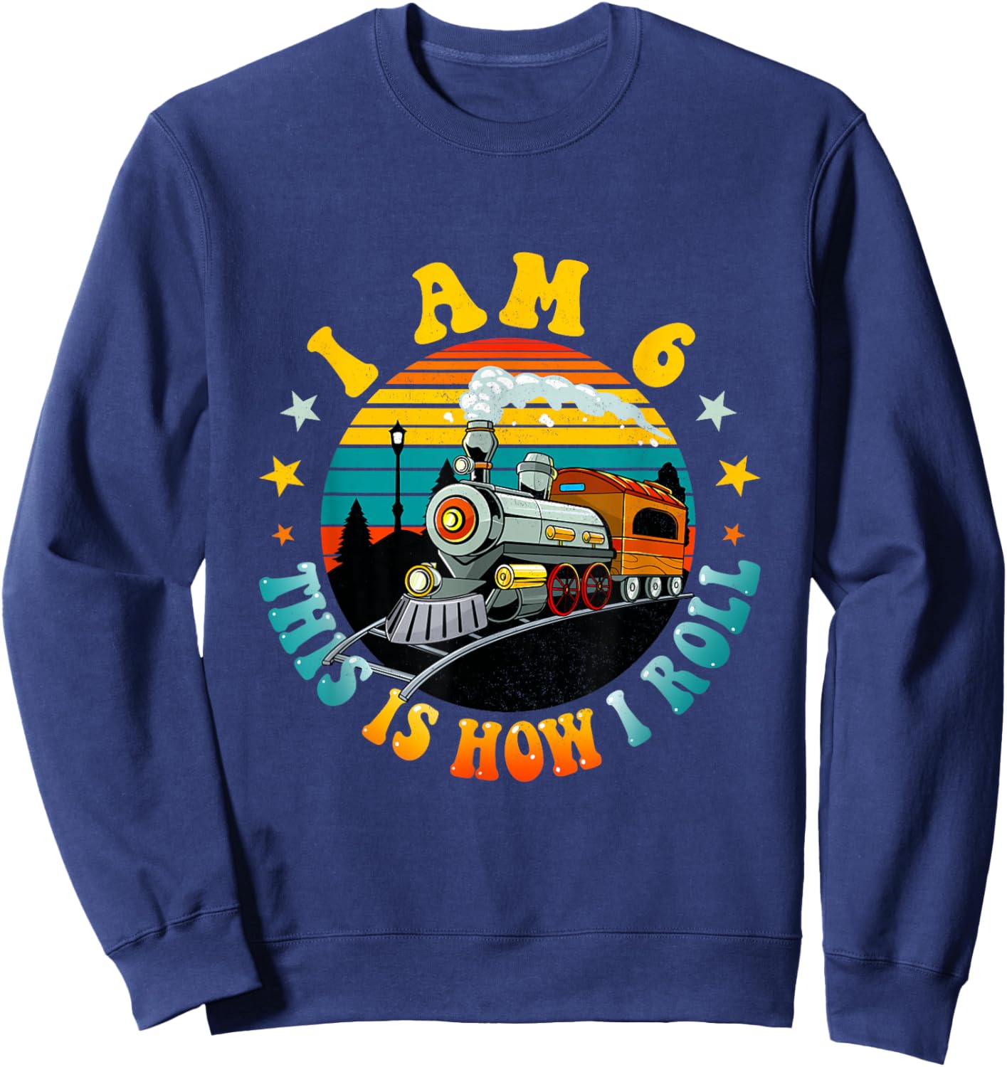I Am 6 This Is How I Roll Boys Train Fun 6th Birthday Party Sweatshirt - Sweatshirt | Navy