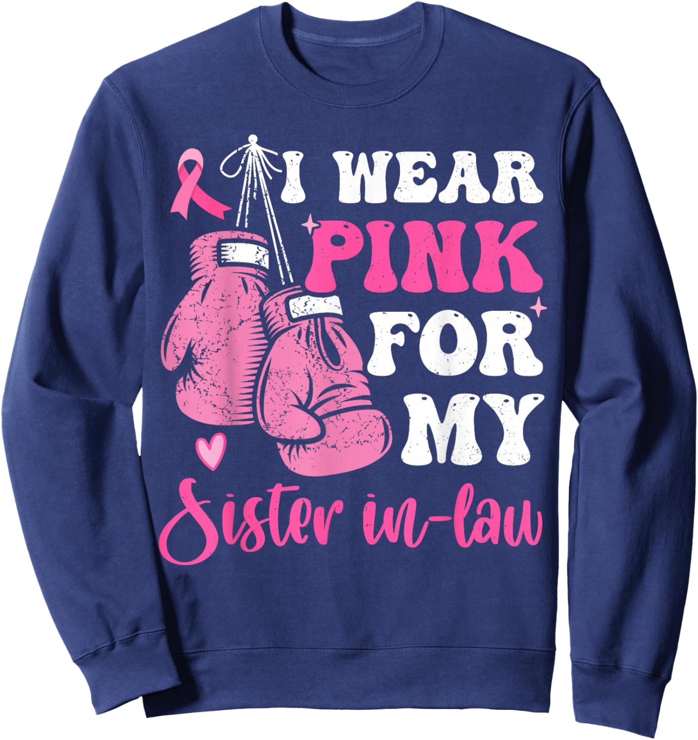 I Wear Pink For My Sister in Law Breast Cancer Awareness Sweatshirt - Sweatshirt | Navy