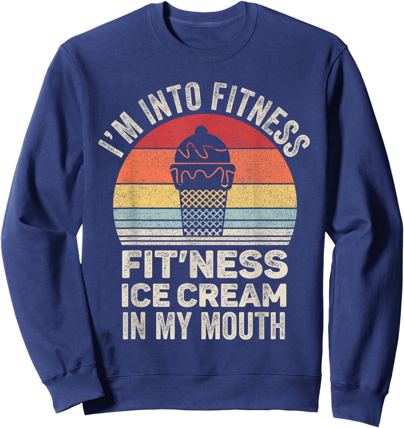 Vintage Retro I'm Into Fitness Ice Cream In My Mouth Workout Sweatshirt - Sweatshirt | Navy