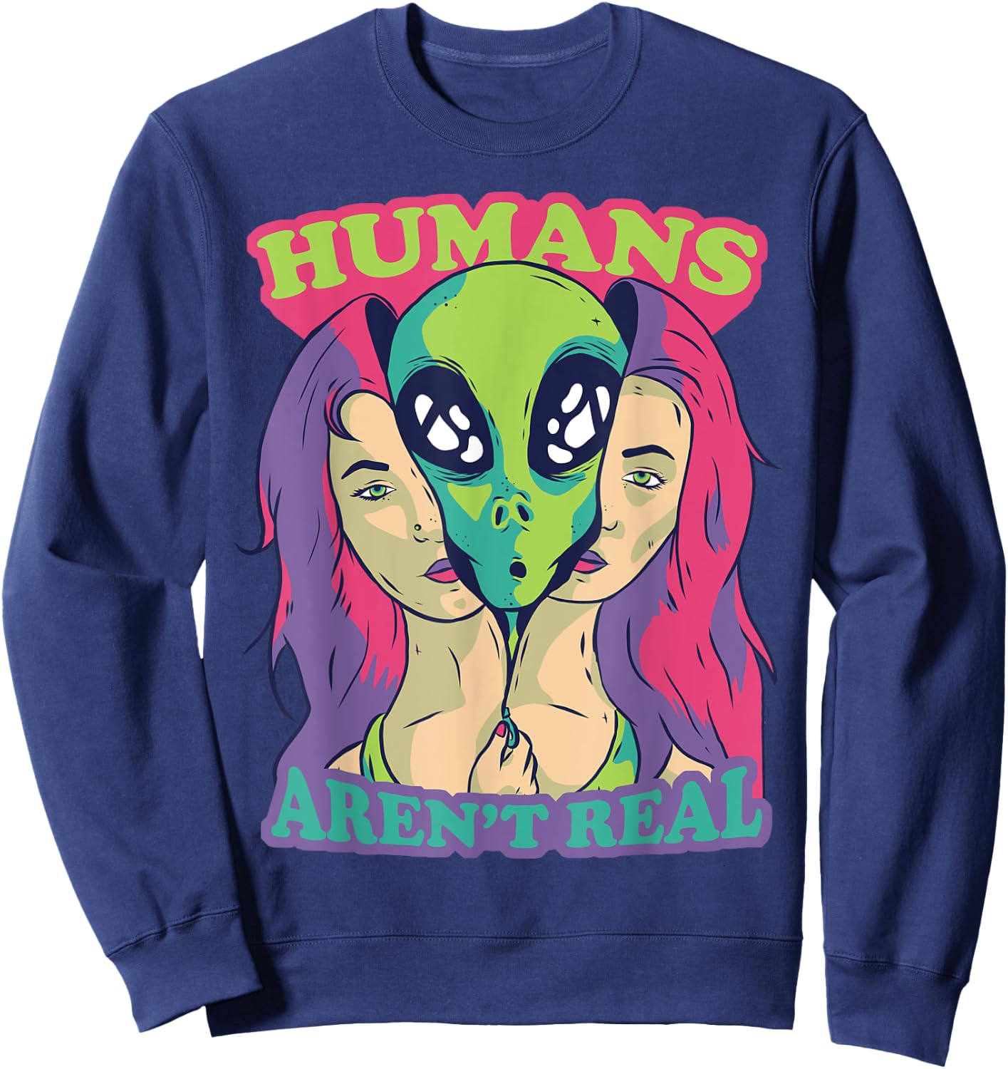 Humans Aren't Real - Funny Comic Style Alien Outer Space Sweatshirt - Sweatshirt | Navy