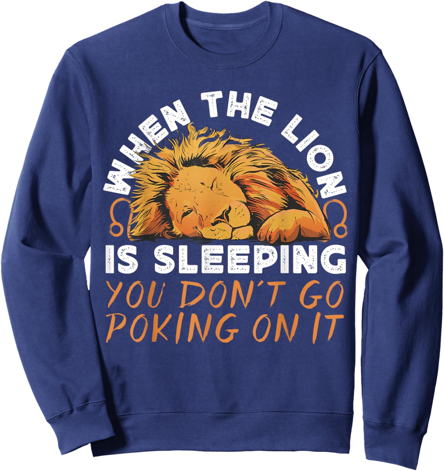 Leo Zodiac: When Lion Is Sleeping You Don't Go Poking On It Sweatshirt - Sweatshirt | Navy