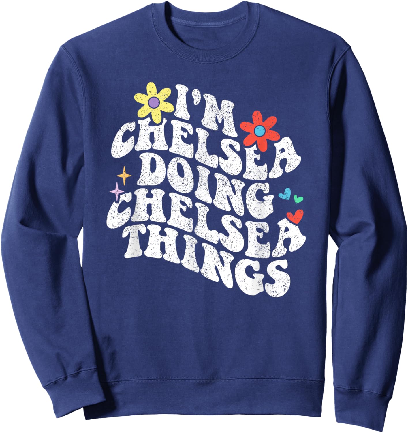Groovy Im Chelsea Doing Chelsea Things Funny Mother's Day Sweatshirt - Sweatshirt | Navy