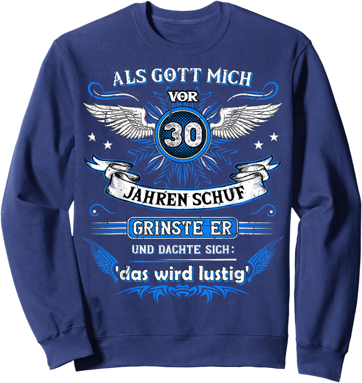 Als Gott mich vor 30 Jahren schuf grinste er das wird lustig Sweatshirt - Sweatshirt | Navy