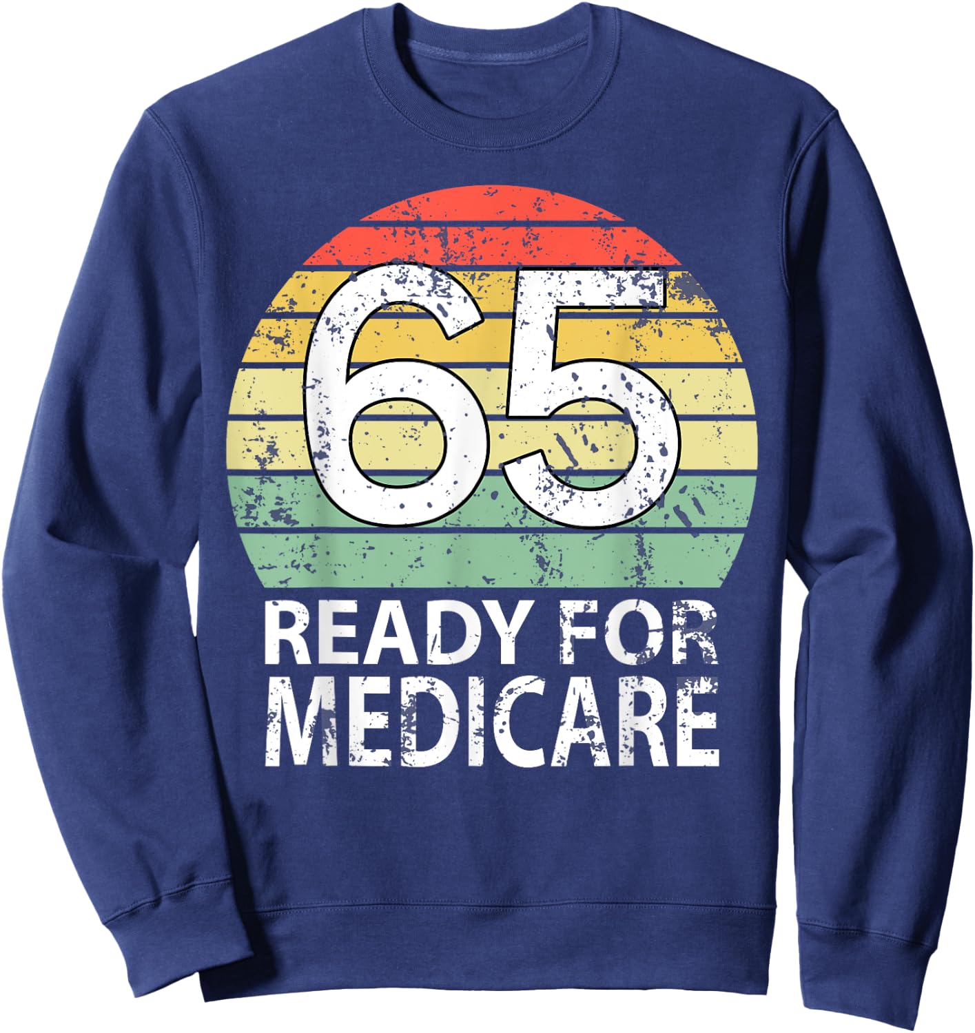 65 Birthday Retirement Funny Medicare Grandpa Grandma Sweatshirt - Sweatshirt | Navy