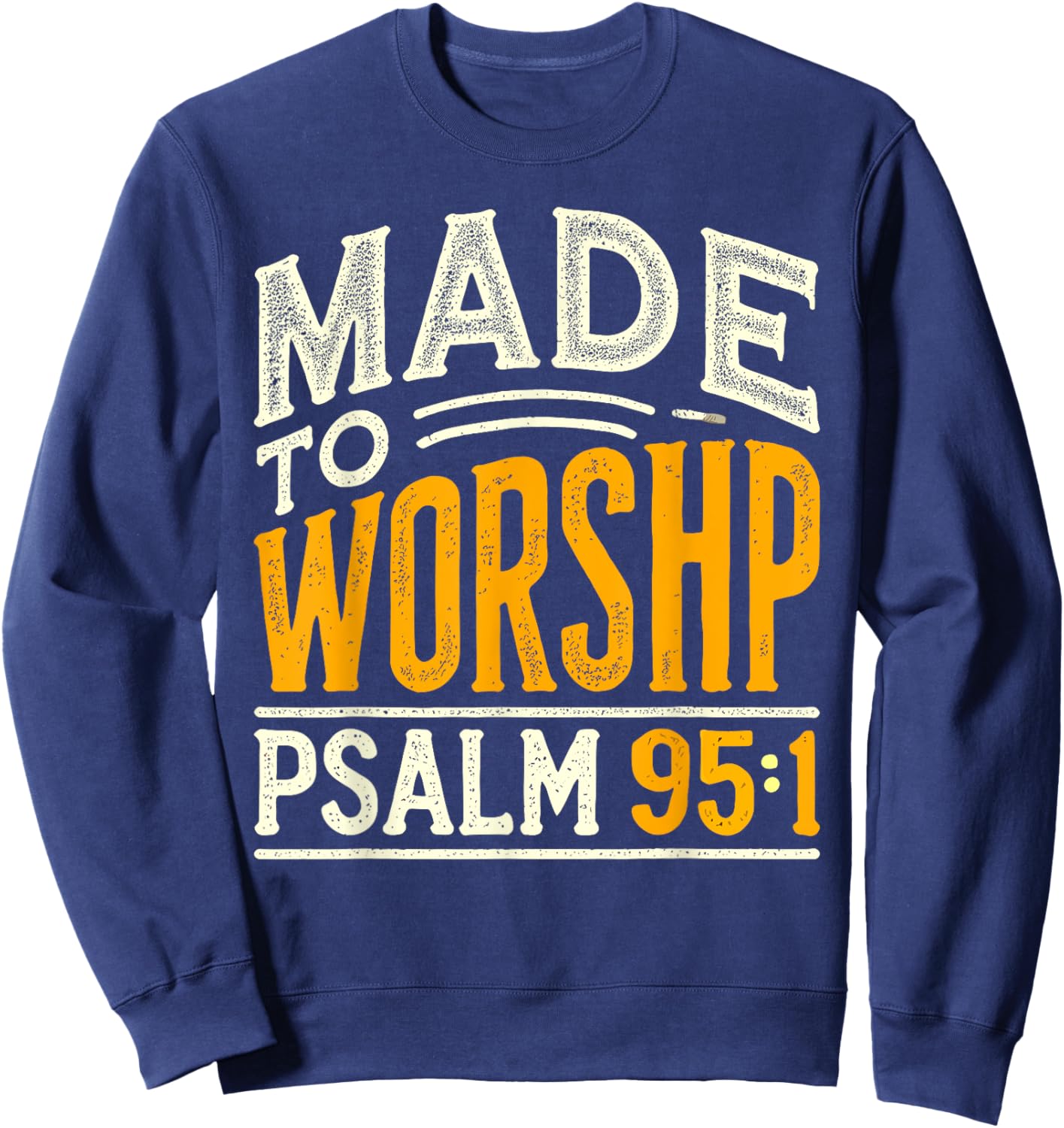Made To Worship Shirt Worship Shirt Men & Women God Sweatshirt - Sweatshirt | Navy