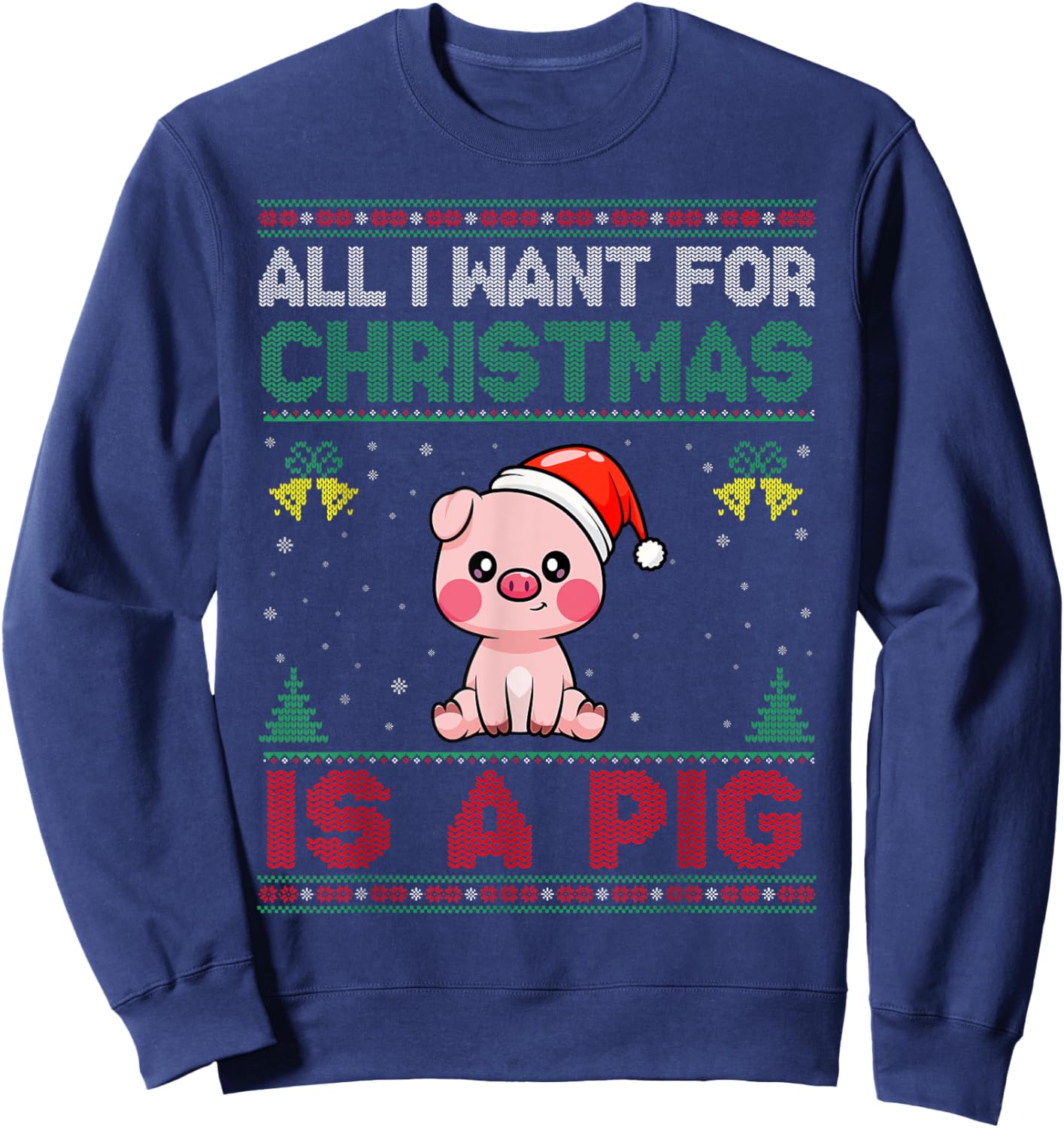 All I Want For Christmas Is A Pig Ugly Sweater Sweatshirt - Sweatshirt | Navy