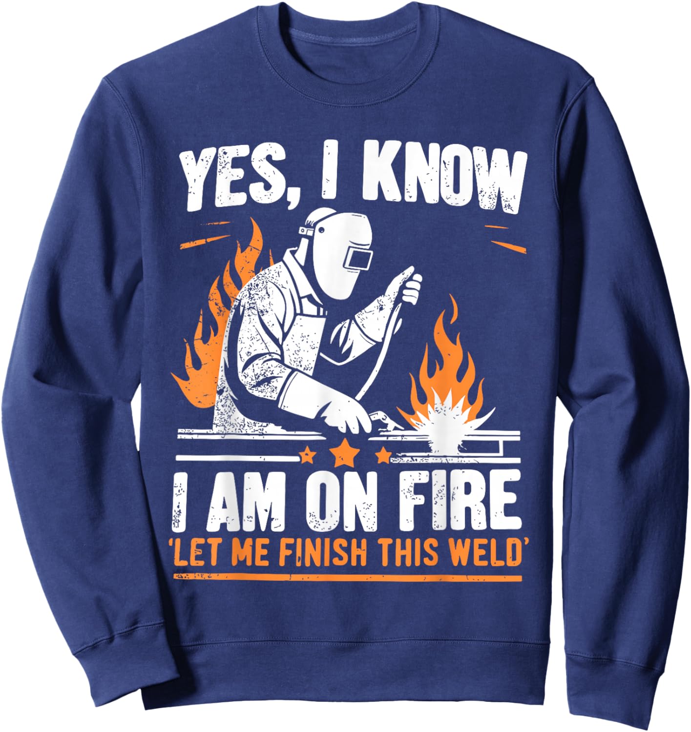 Yes I know I Am On Fire - Funny Welder Welding Sweatshirt - Sweatshirt | Navy