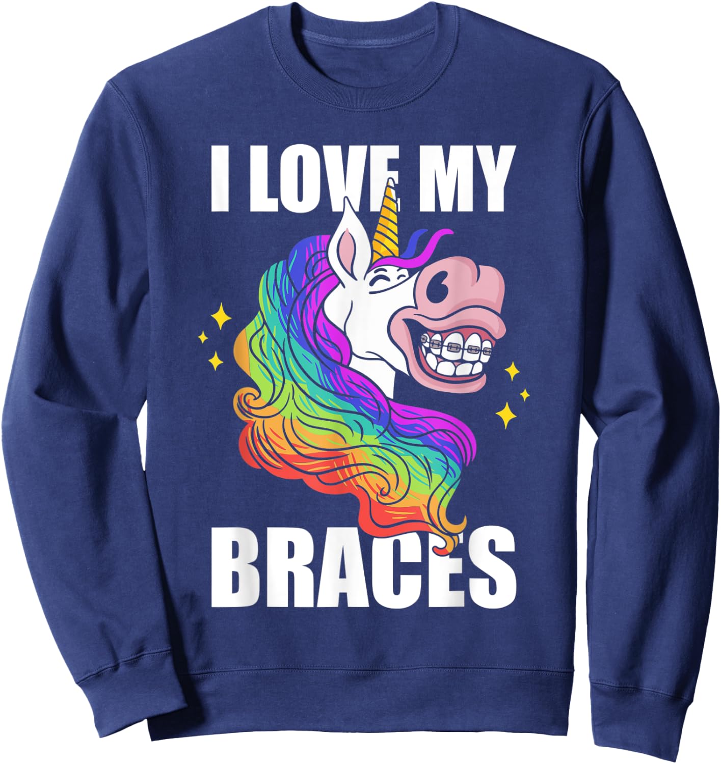 I Love My Braces Unicorn Dental Hygiene Orthodontist Girls Sweatshirt - Sweatshirt | Navy