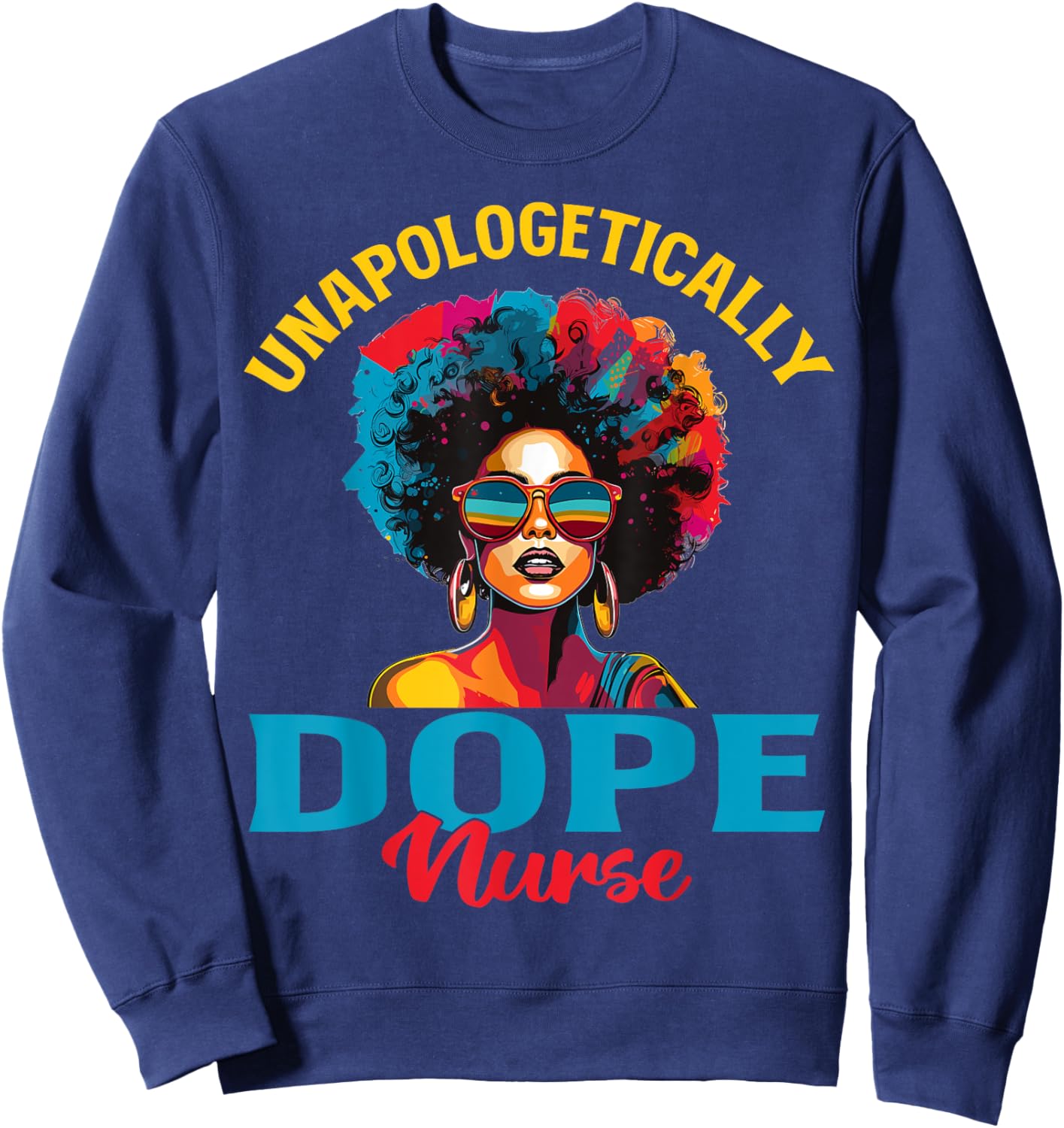Black Women Unapologetically Dope nurse Black History Sweatshirt - Sweatshirt | Navy