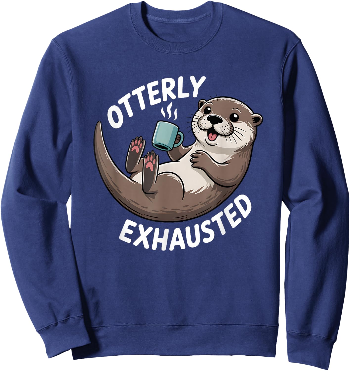 Otterly Exhausted Tired Animal Funny Pun for Otter Lovers Sweatshirt - Sweatshirt | Navy