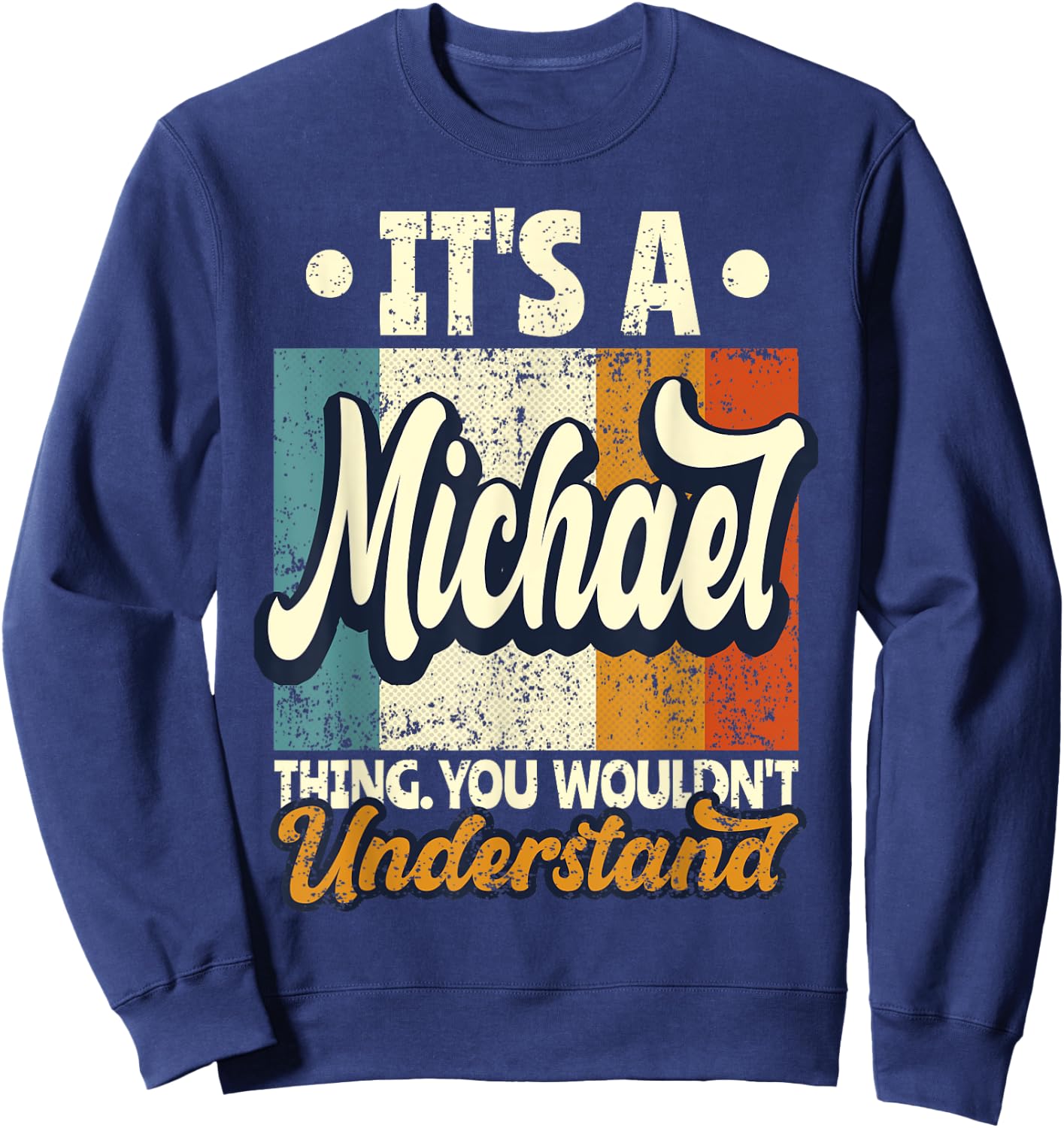 It's A Michael Thing You Wouldn't Understand Sweatshirt - Sweatshirt | Navy
