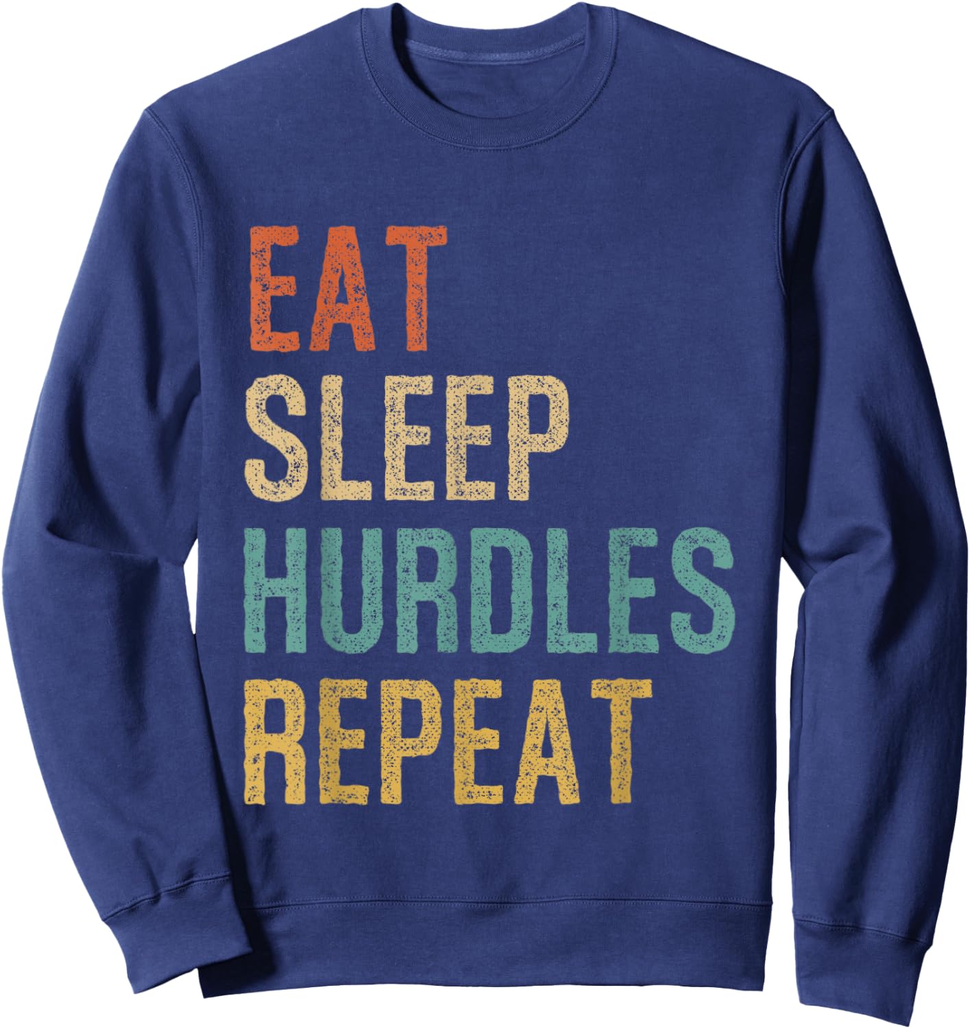Eat Sleep Hurdles Repeat Athletes Sports Hurdles Sweatshirt - Sweatshirt | Navy