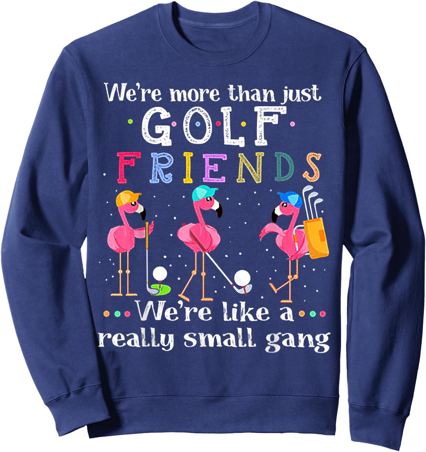 We're More Than Just Golf Friends Shirt Flamingo Sweatshirt - Sweatshirt | Navy