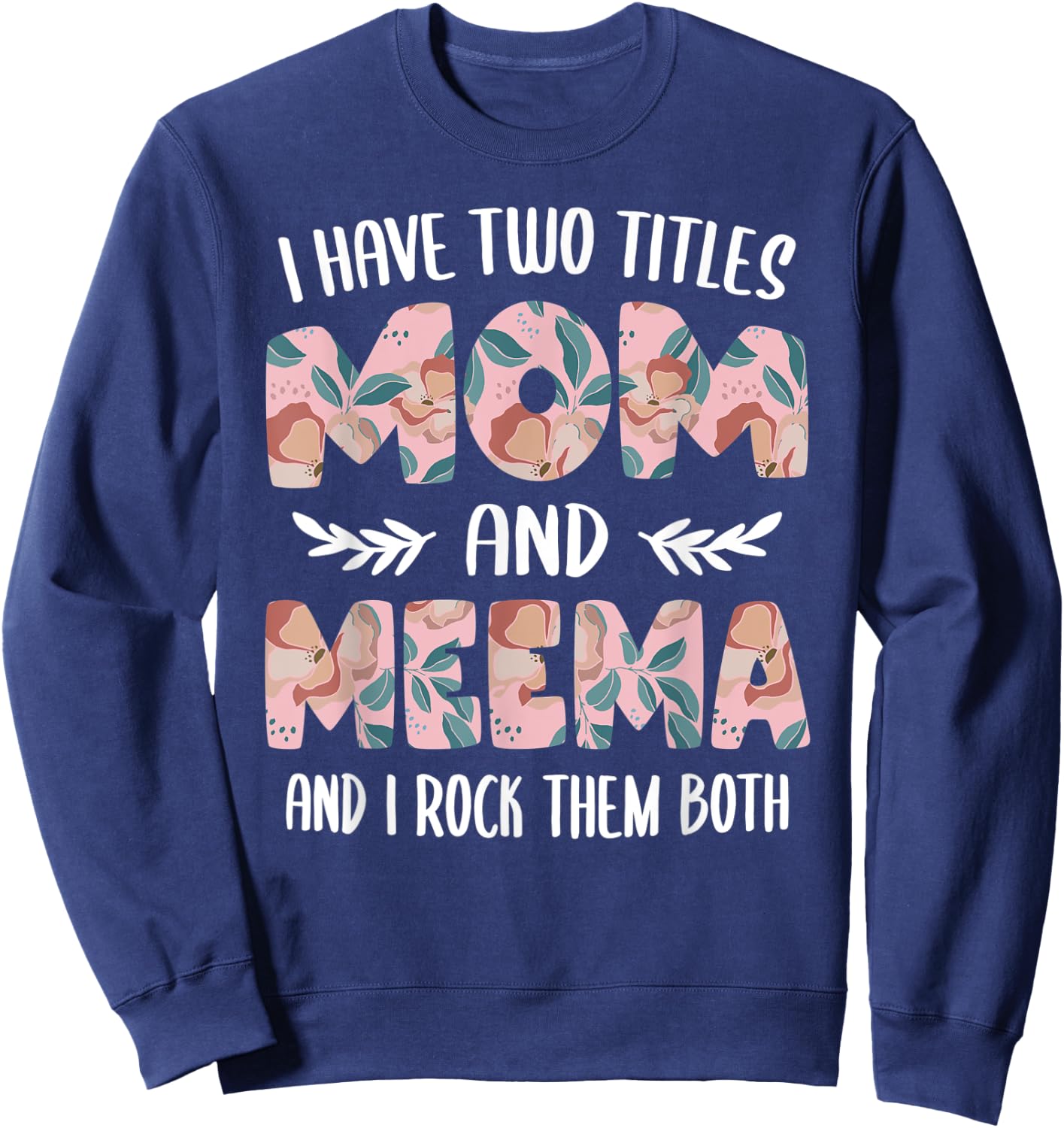 Meema Shirts Cute I have two Titles Mom and Meema Sweatshirt - Sweatshirt | Navy
