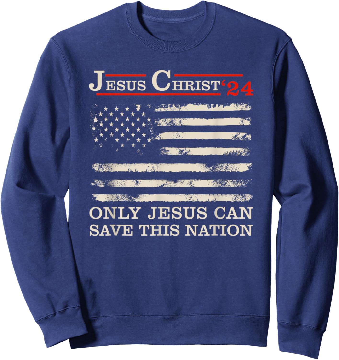 Funny Jesus Christ 24 Only Jesus Can Save This Nation Sweatshirt - Sweatshirt | Navy